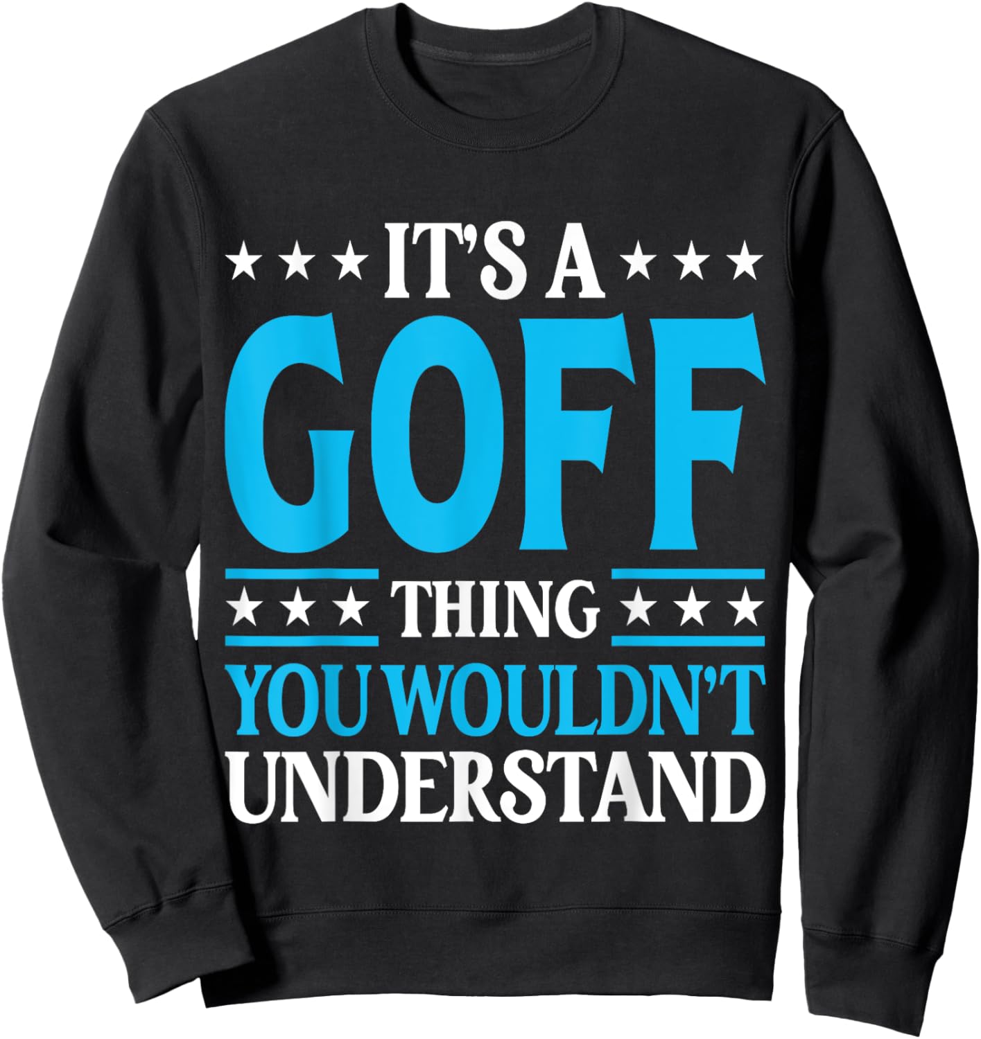 It's A Goff Thing Surname Funny Team Family Last Name Goff Sweatshirt - Sweatshirt | Black
