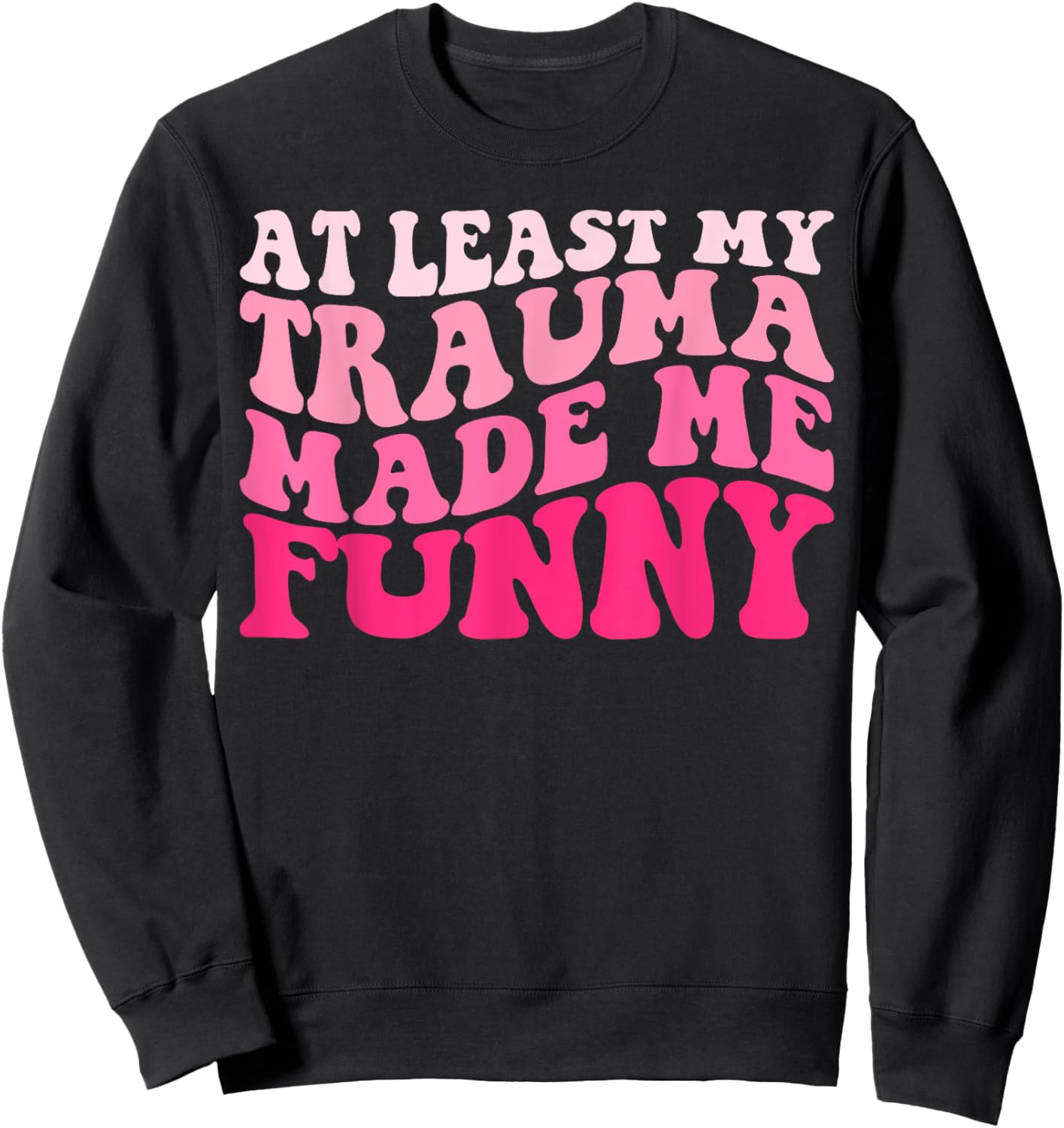 At Least My Trauma Made Me Funny Groovy Sweatshirt - Sweatshirt | Black
