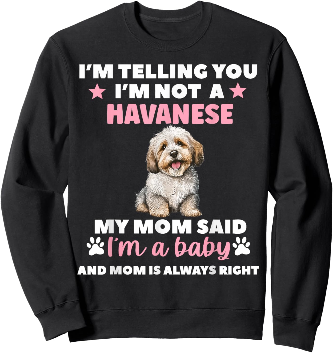 I Am Telling You Im Not a Havanese My Mom Said Im a Baby Sweatshirt - Sweatshirt | Black