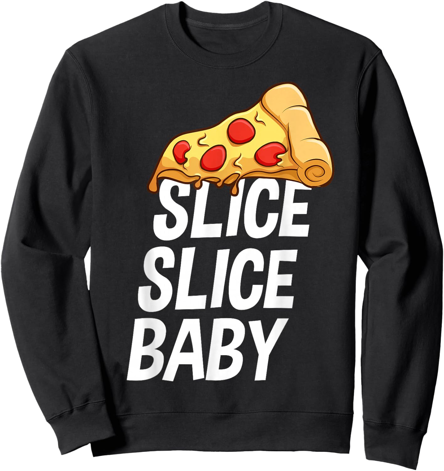 Italian Cuisine Slice Slice Baby Love Pizza Sweatshirt - Sweatshirt | Black