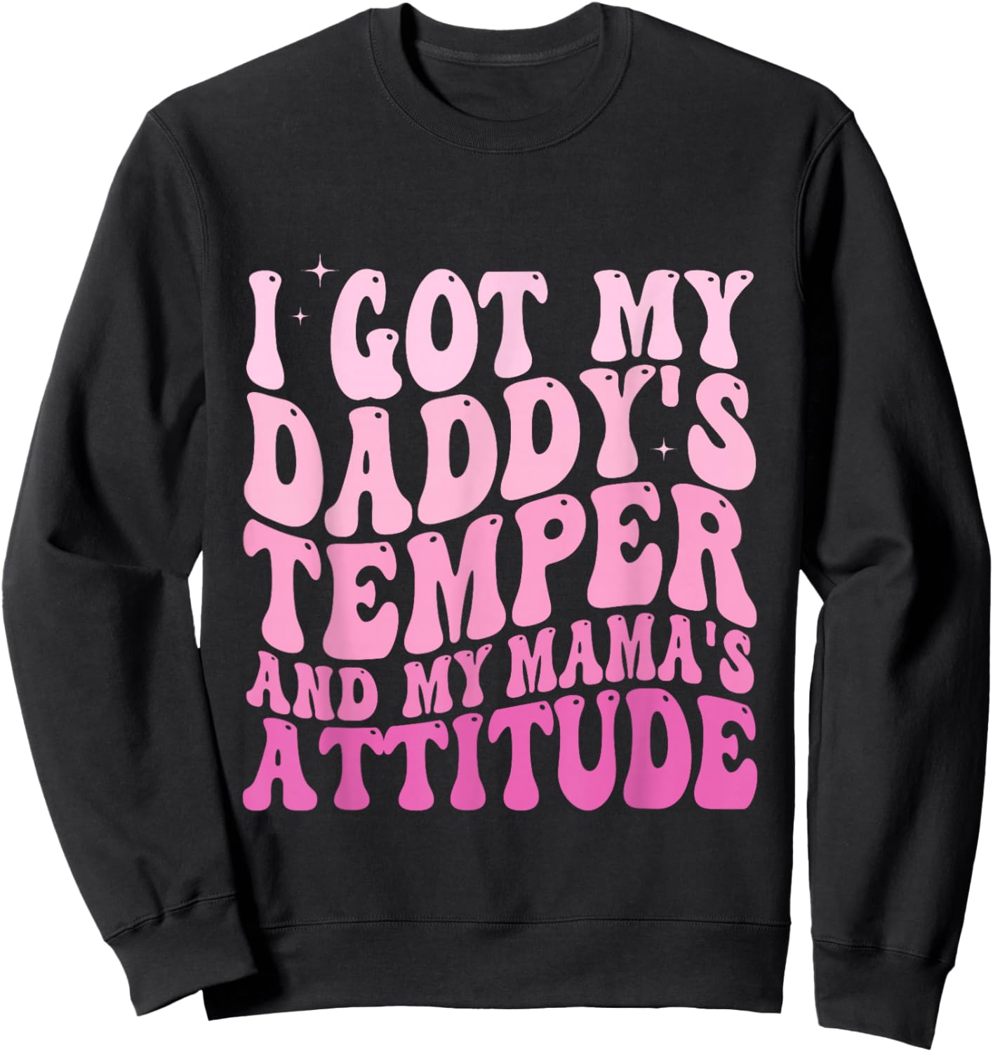 I Got My Daddy's Temper And My Mama's Attitude Sweatshirt - Sweatshirt | Black