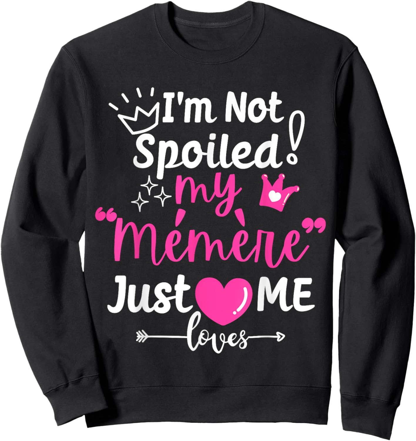 I'm Not Spoiled My Memere Just Loves Me Team Girls Matching Sweatshirt - Sweatshirt | Black