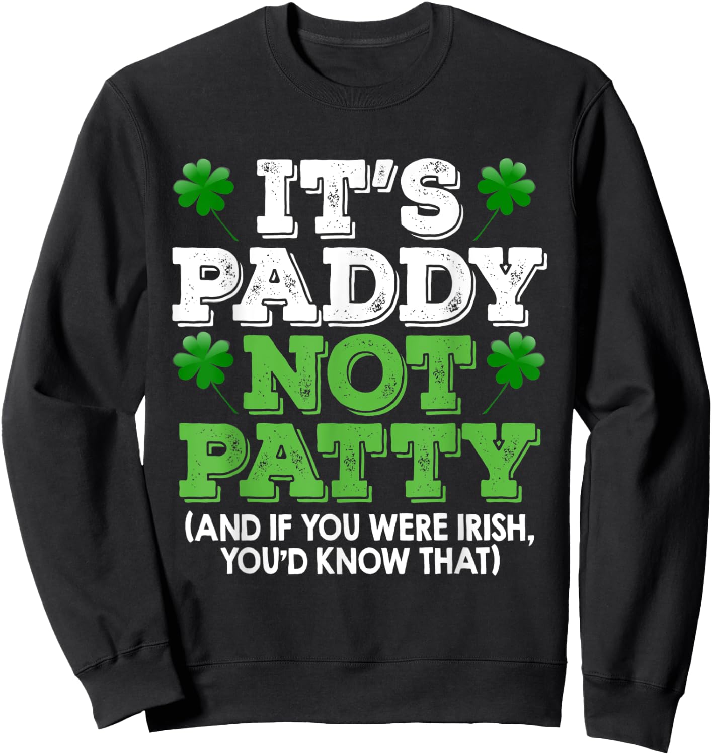 It's Paddy Not Patty St Patrick's Day Irish Pride T shirt Sweatshirt - Sweatshirt | Black