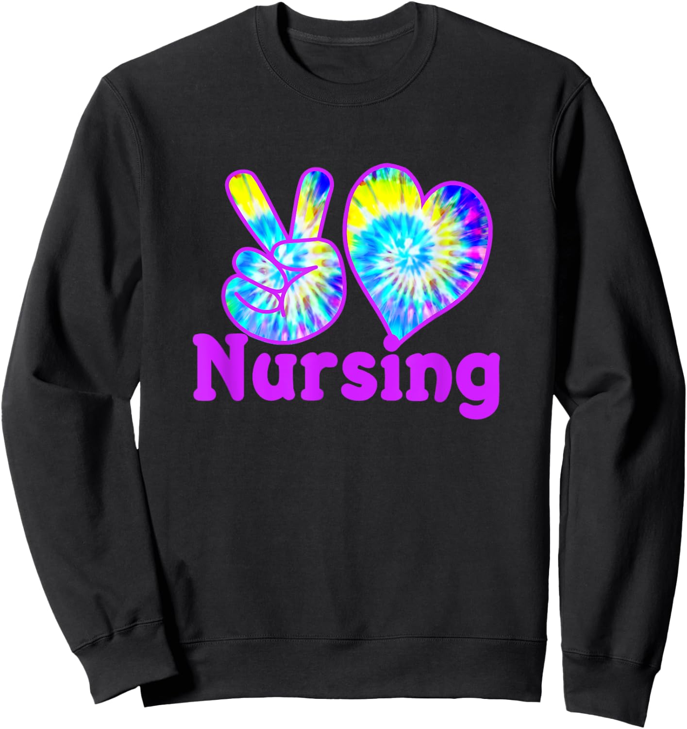 Nurse Shirts Peace Love Nursing Tie Dye Fun for RN CNA LPN Sweatshirt - Sweatshirt | Black