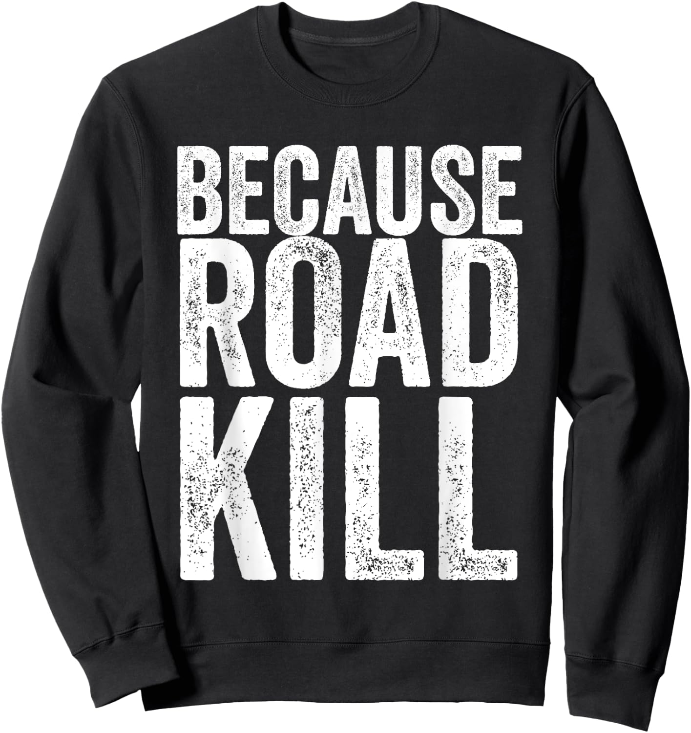 Because Roadkill Sweatshirt - Sweatshirt | Black