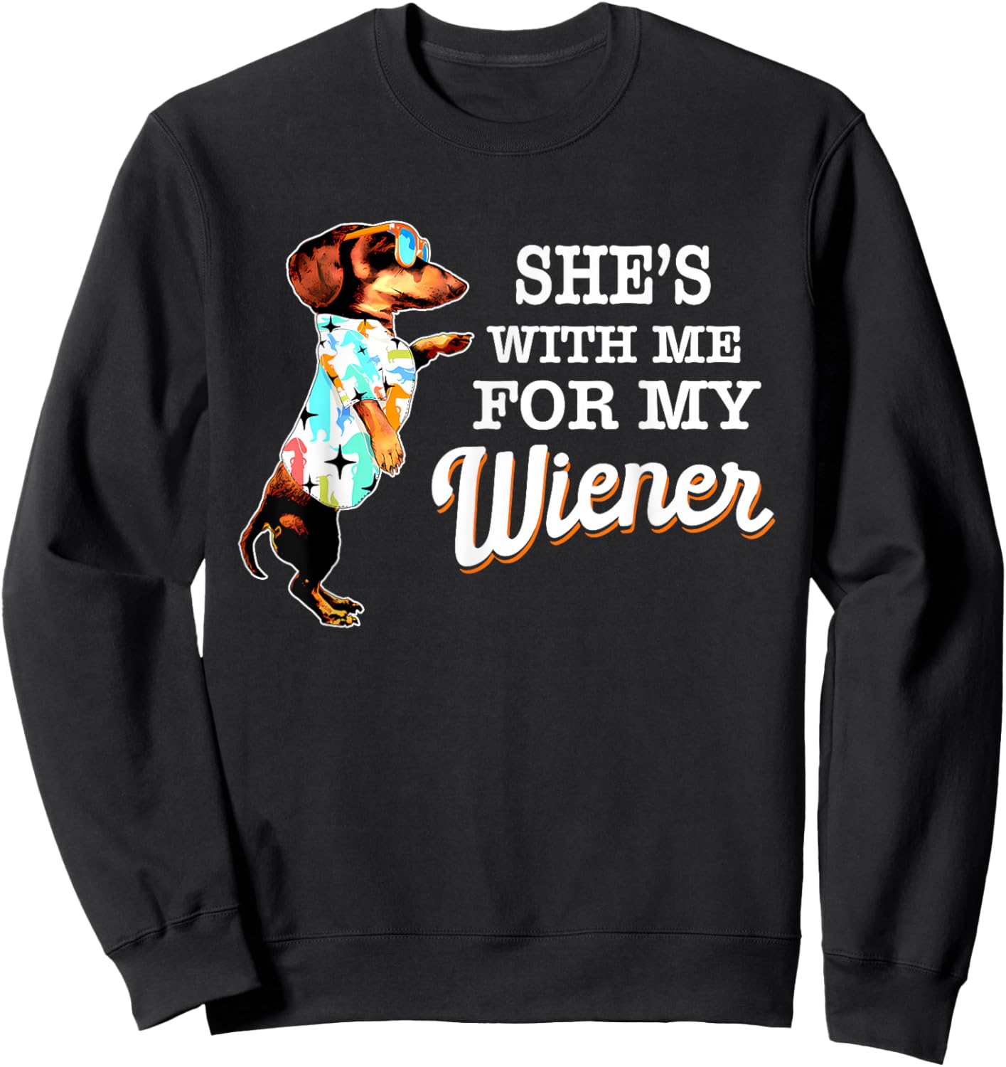 She's with Me for My Wiener Funny Dog Lovers Sweatshirt - Sweatshirt | Black