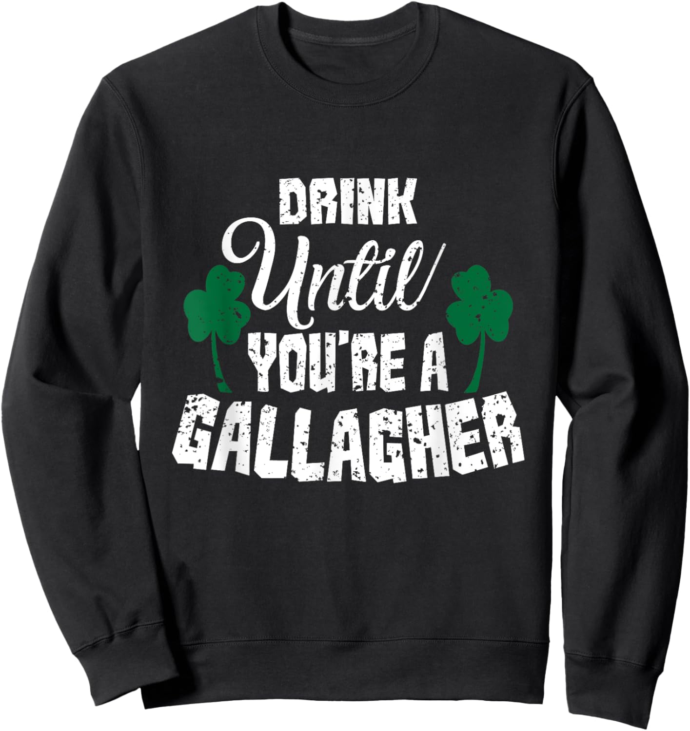 Drink Until You Are A Gallagher Irish Beer St Patricks Day Sweatshirt - Sweatshirt | Black