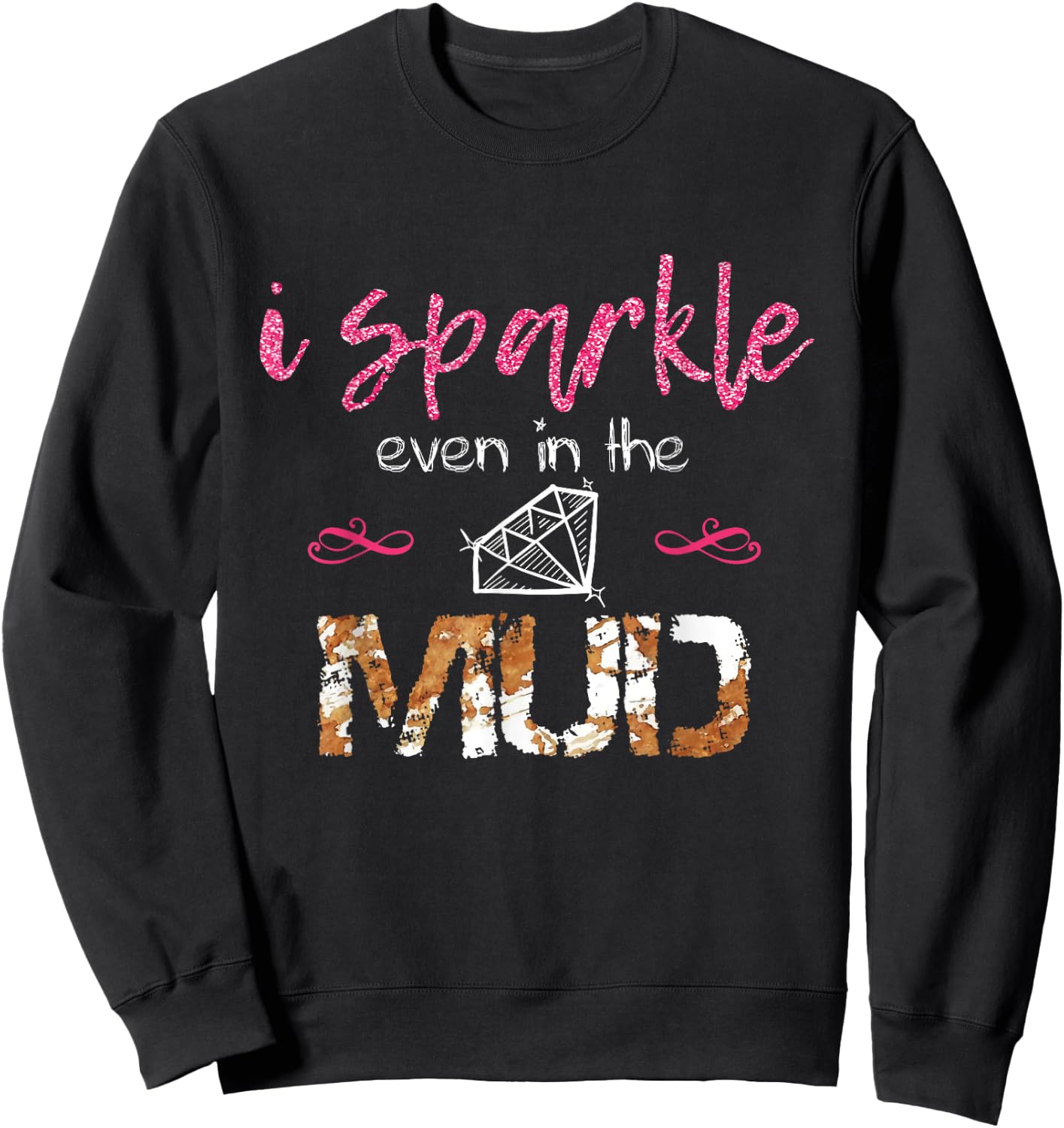 I Sparkle Even in Mud Run Team Princess Funny Mudding Gift Sweatshirt - Sweatshirt | Black