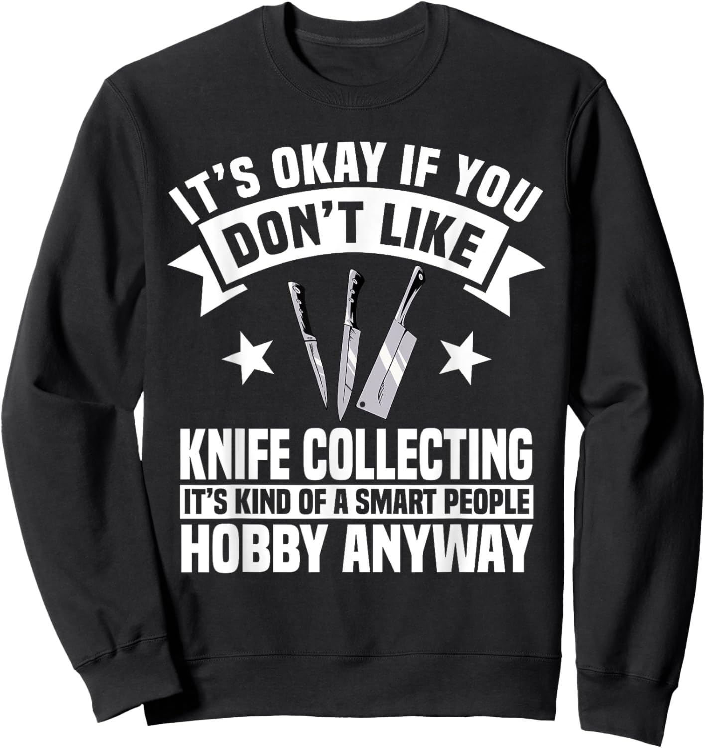 Knife Collector Enthusiast Knives Smart People Hobby Anyway Sweatshirt - Sweatshirt | Black