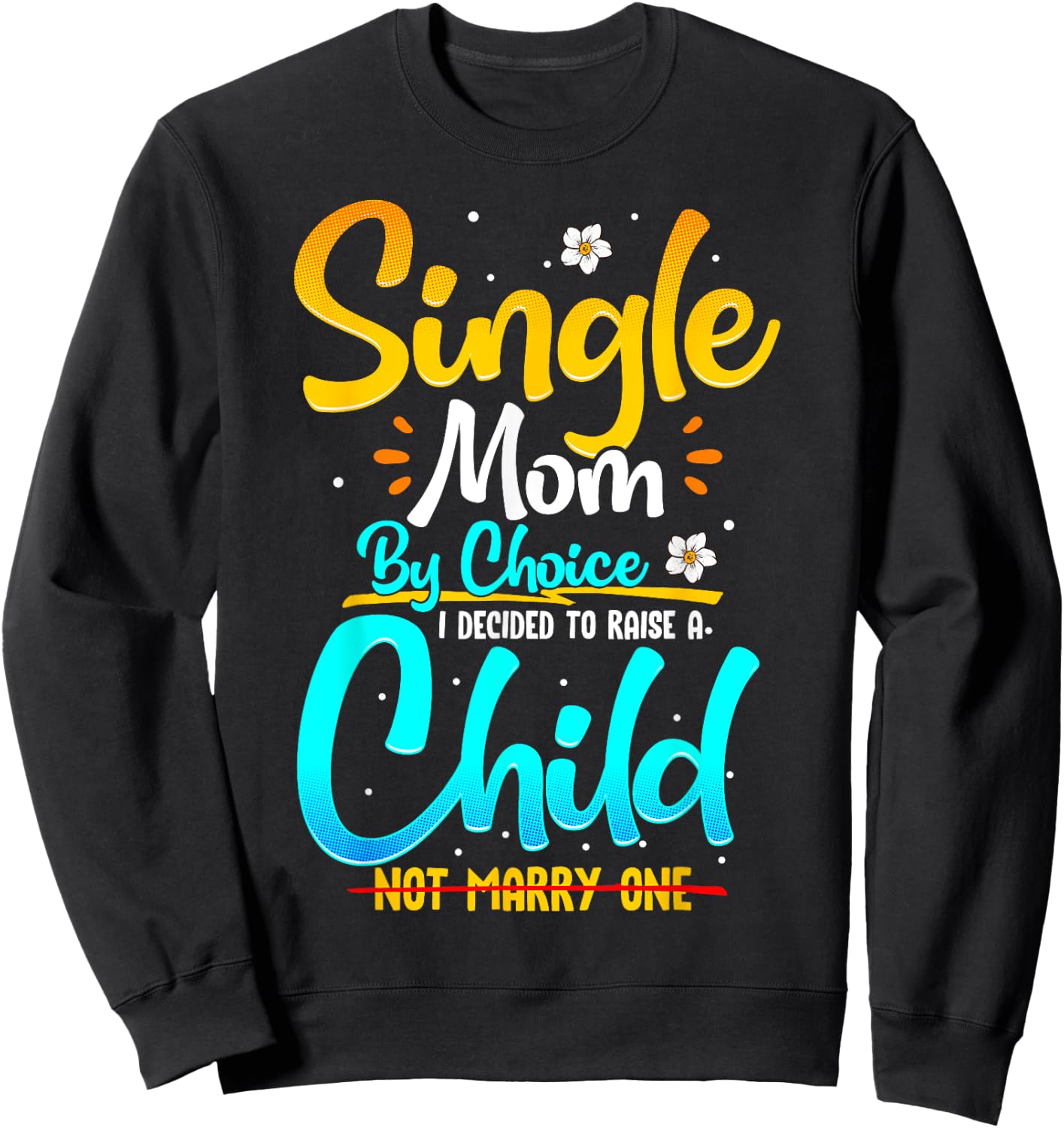 Single Mom by Choice Funny Worlds Best Single Parent Gift Sweatshirt - Sweatshirt | Black
