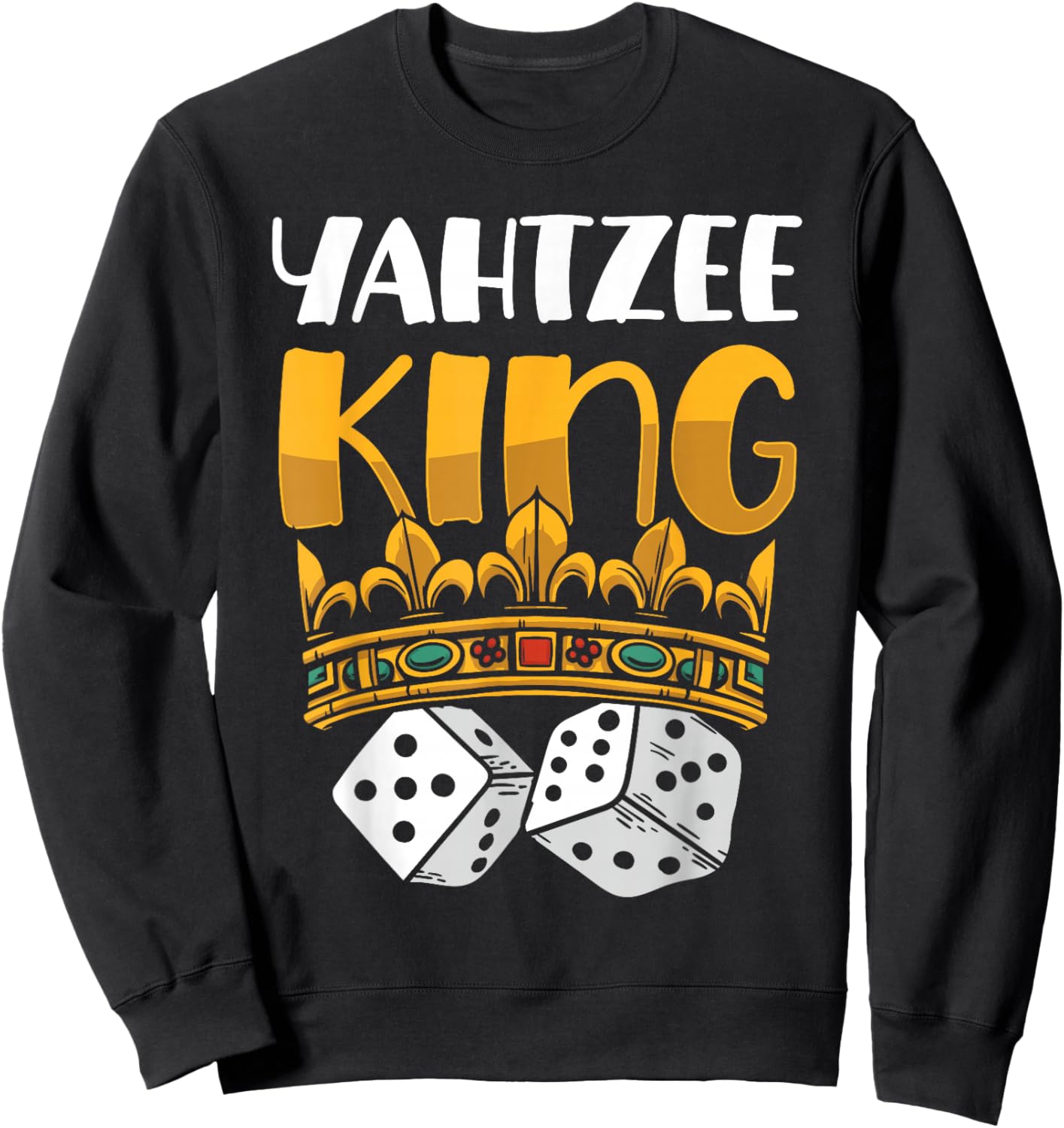 Yahtzee King Game Night Dice Game Sweatshirt - Sweatshirt | Black