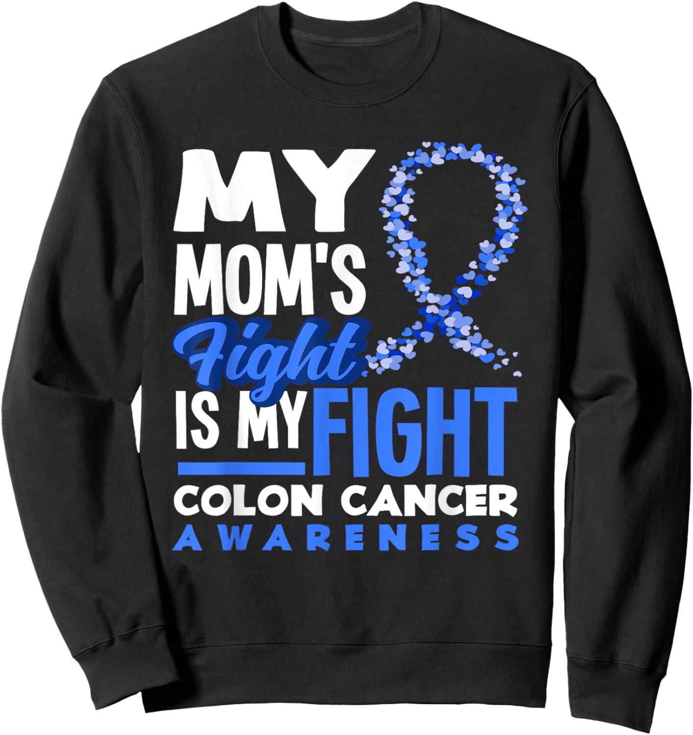 My Mom's Fight Is My Fight Colon Cancer Awareness Sweatshirt - Sweatshirt | Black