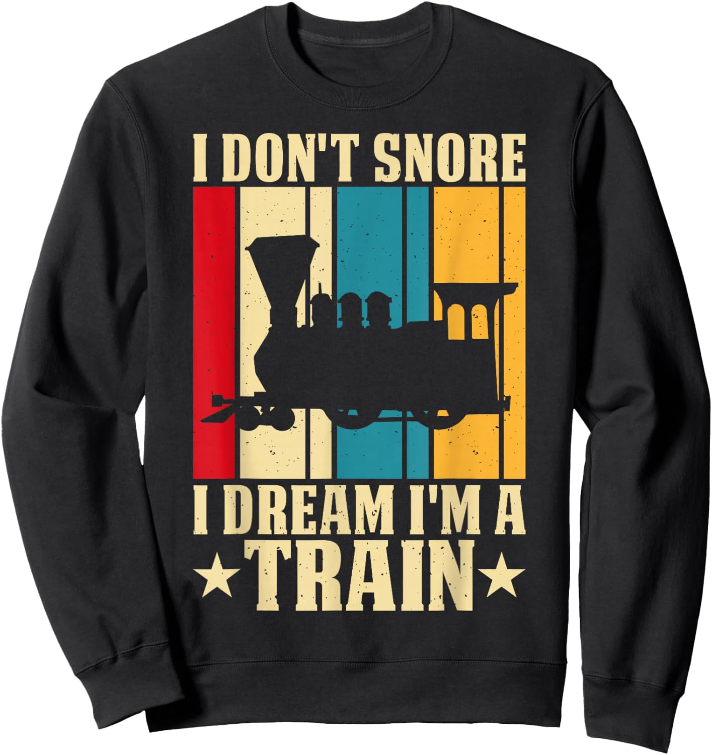 I Dont Snore I Dream Im A Train Sweatshirt - Sweatshirt | Black