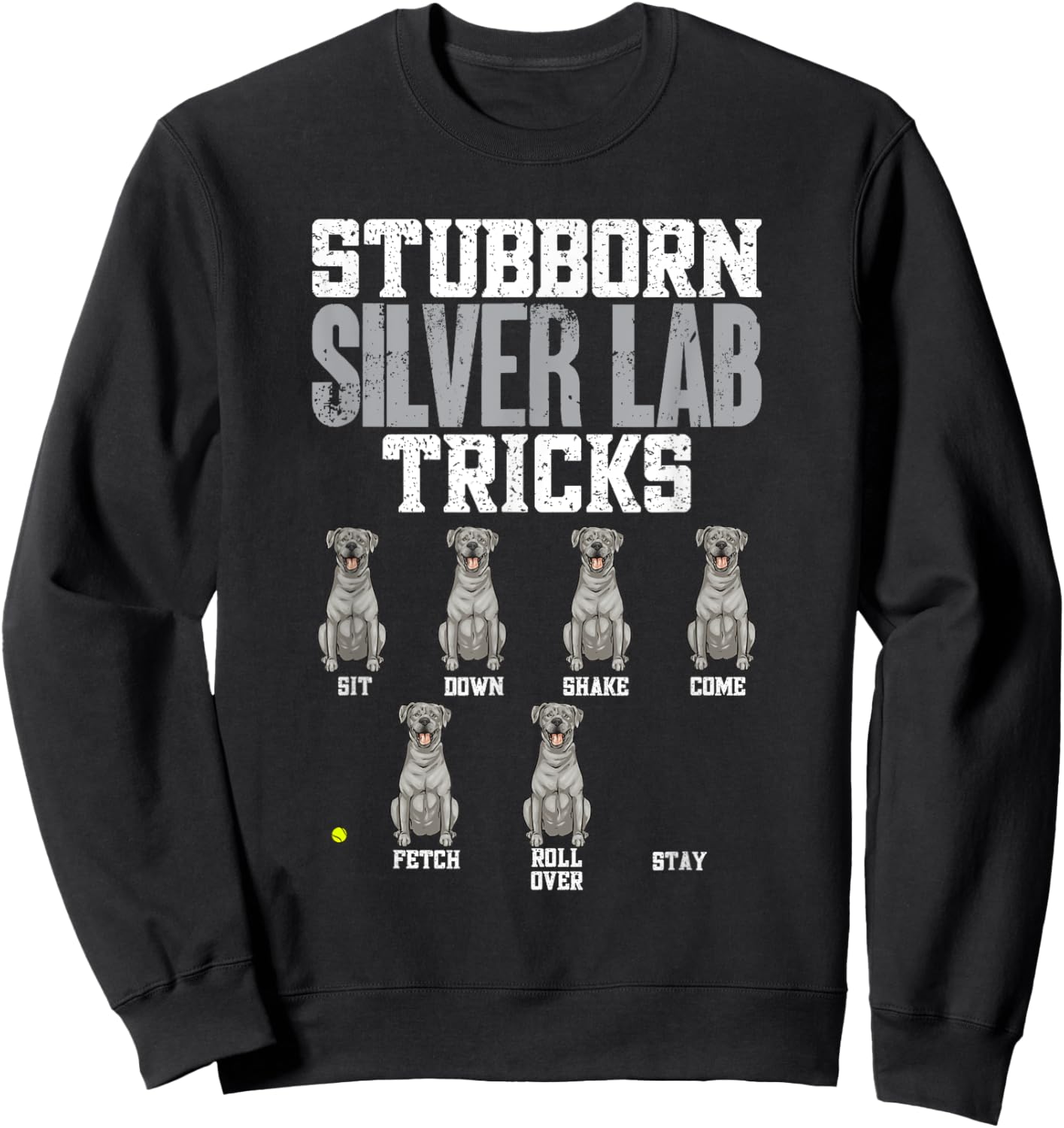 Silver Labrador Retriever Stubborn Silver Lab Tricks Sweatshirt - Sweatshirt | Black