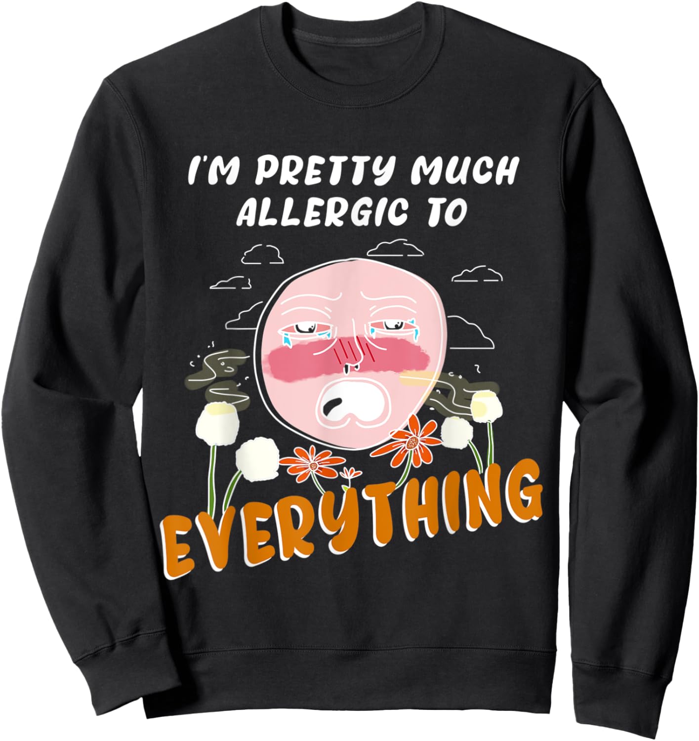 I'm pretty much allergic to everything allergies and pollen Sweatshirt - Sweatshirt | Black