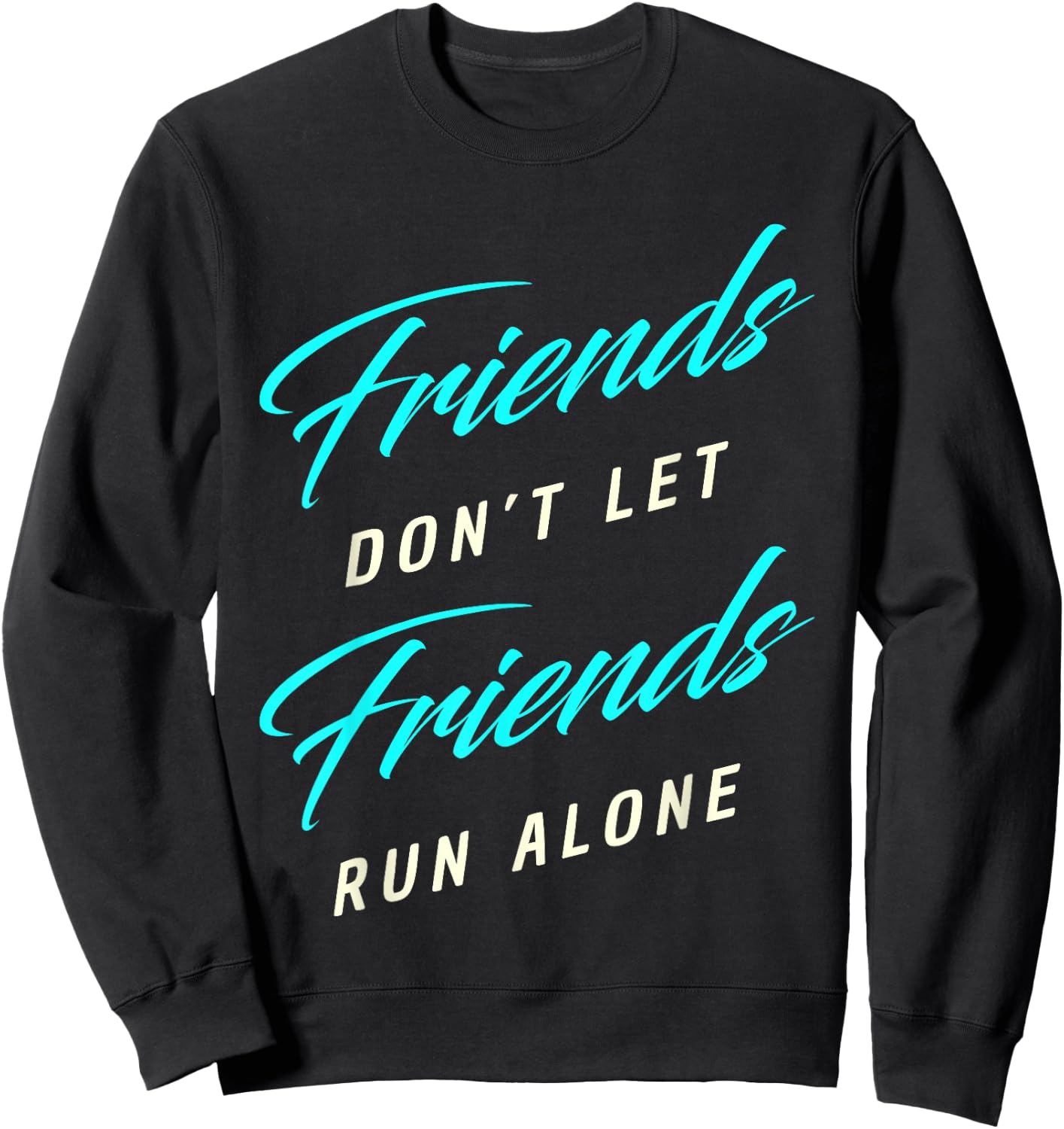 Friends Don't Let Friends Run Alone Marathon Sweatshirt - Sweatshirt | Black