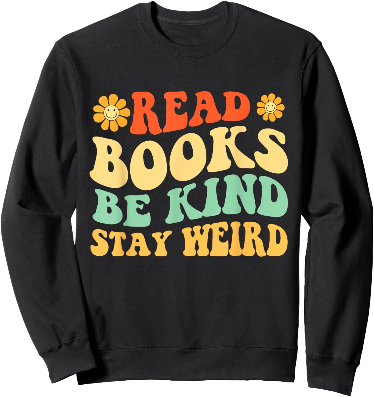 Read Books Be Kind Stay Weird - Book Lover Bookworm Reader Sweatshirt - Sweatshirt | Black