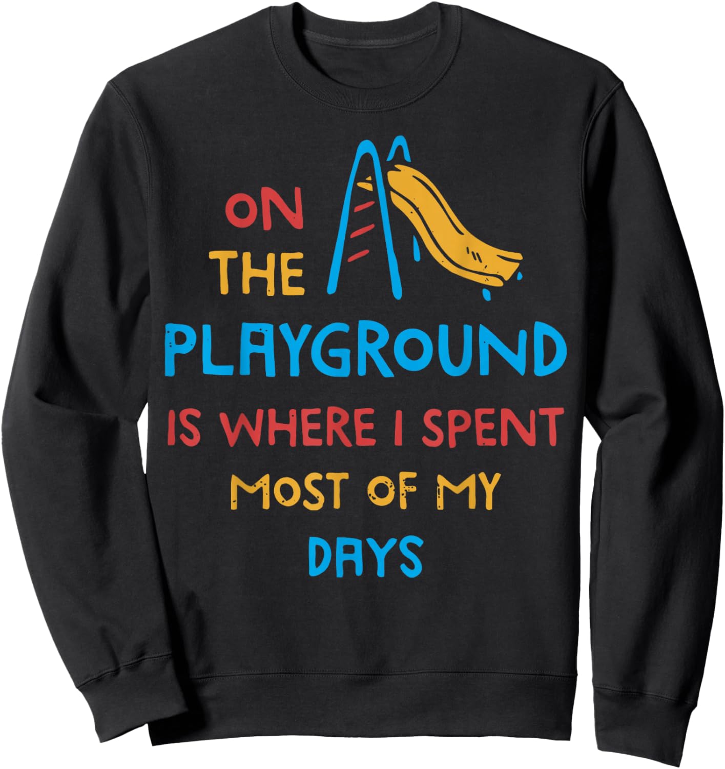 On The Playground Is Where I Spend Most Of My Days School Sweatshirt - Sweatshirt | Black