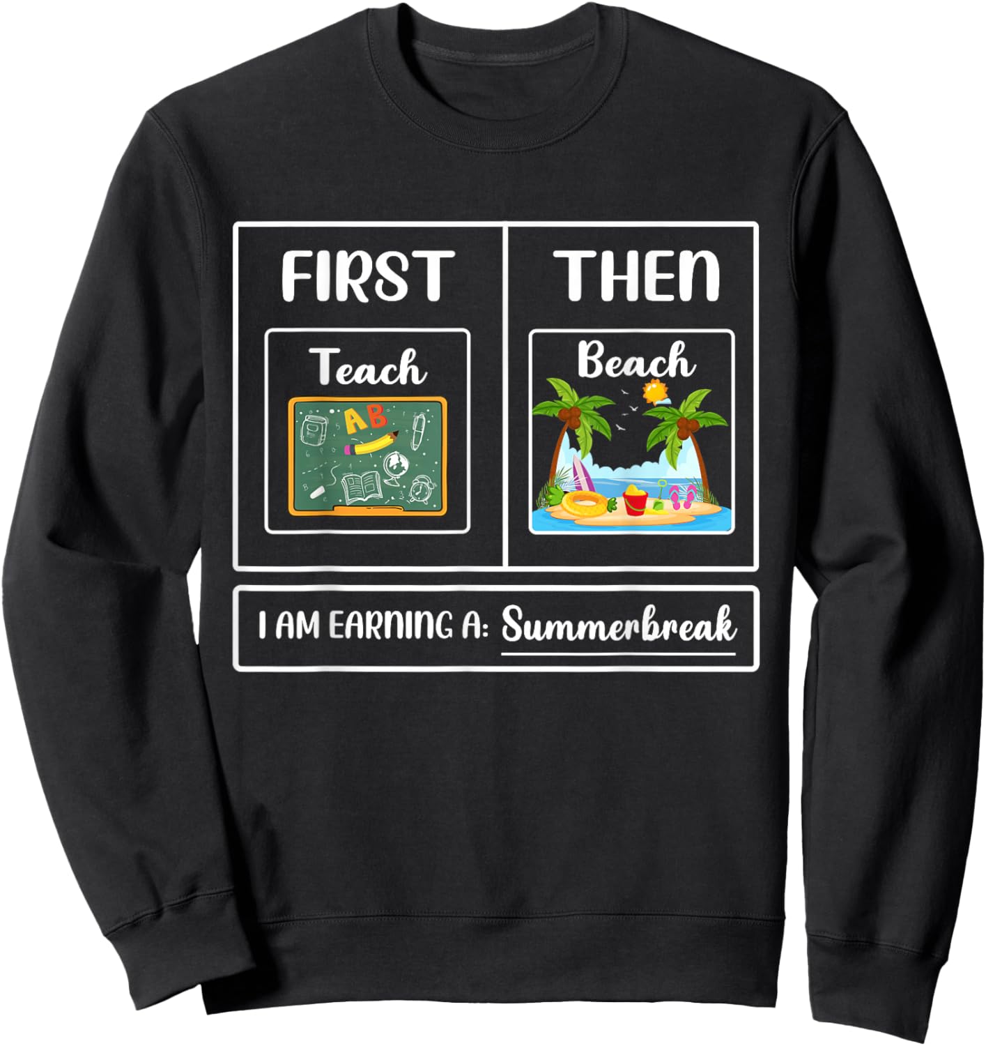 First Teach Then Beach I Am Earning A Summer Break Sweatshirt - Sweatshirt | Black