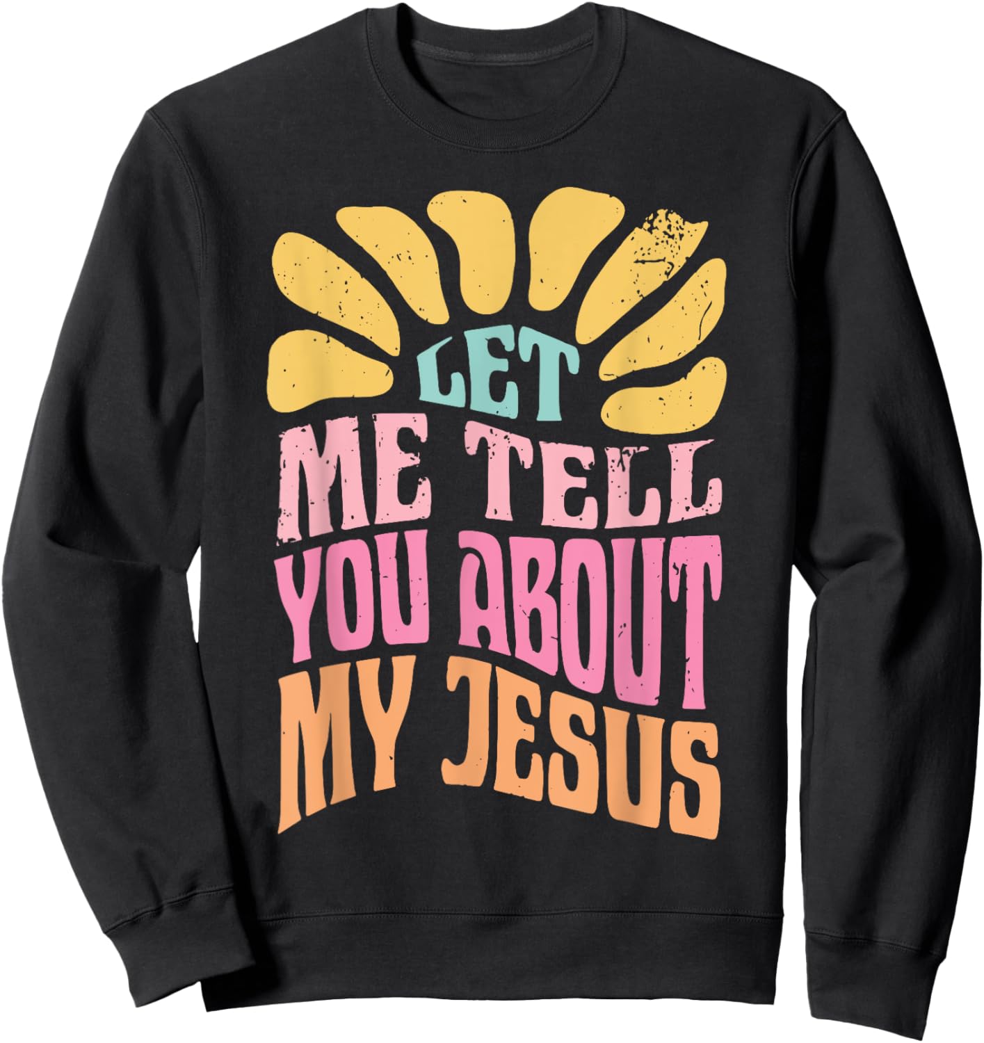 Let Me Tell You About My Jesus Sweatshirt - Sweatshirt | Black