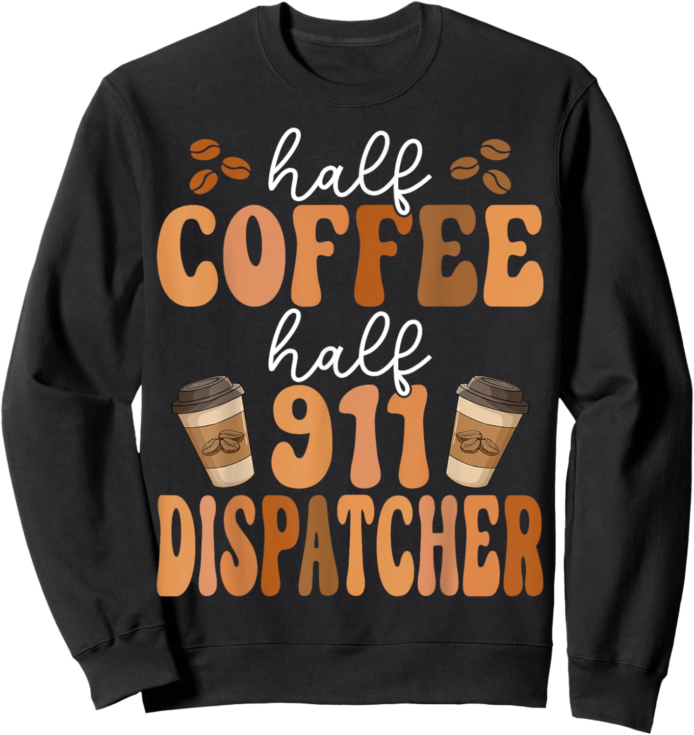 Emergency Call 911 Operator Half Coffee Half 911 Dispatcher Sweatshirt - Sweatshirt | Black