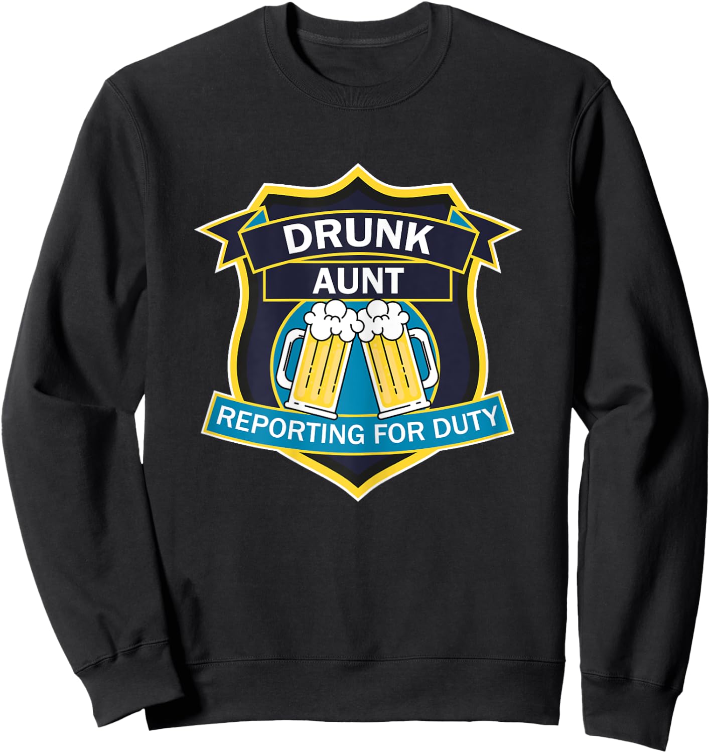 'Drunk Aunt Reporting for Duty' funny graphic shield design Sweatshirt - Sweatshirt | Black