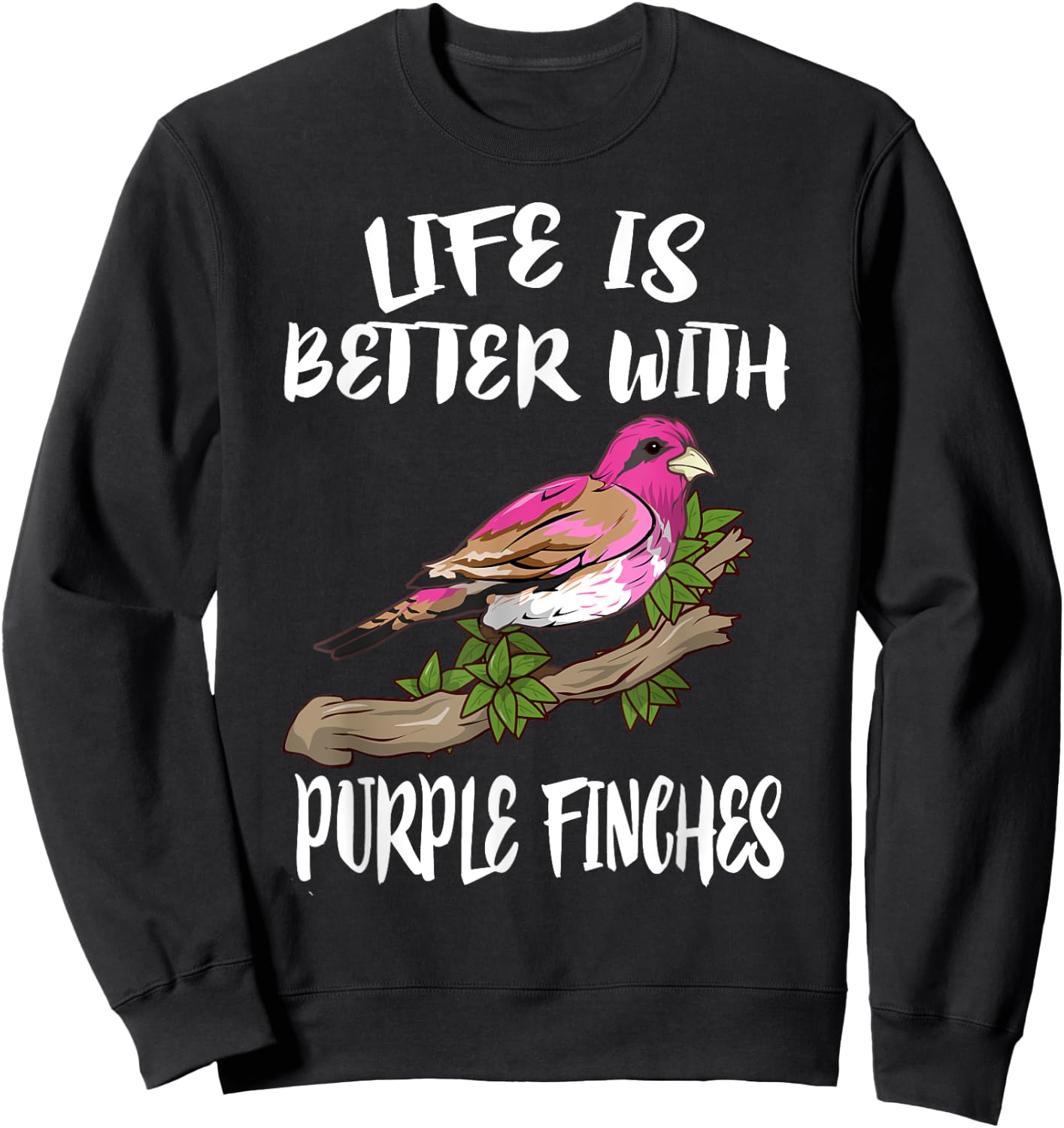 Life Is Better With Purple Finches Birds Gift Sweatshirt - Sweatshirt | Black