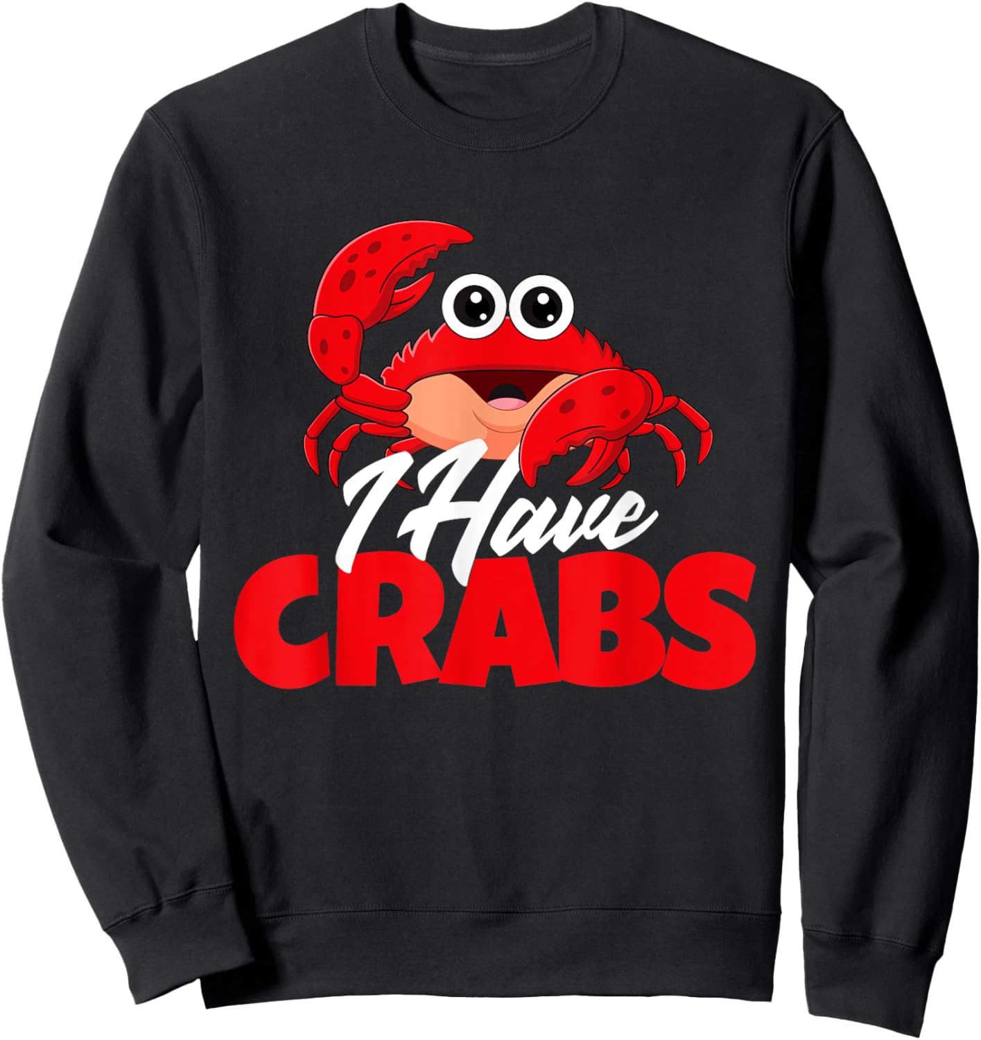 I Have Crabs - Crabbing Crabber Crab Crustacean Lover Ocean Sweatshirt - Sweatshirt | Black