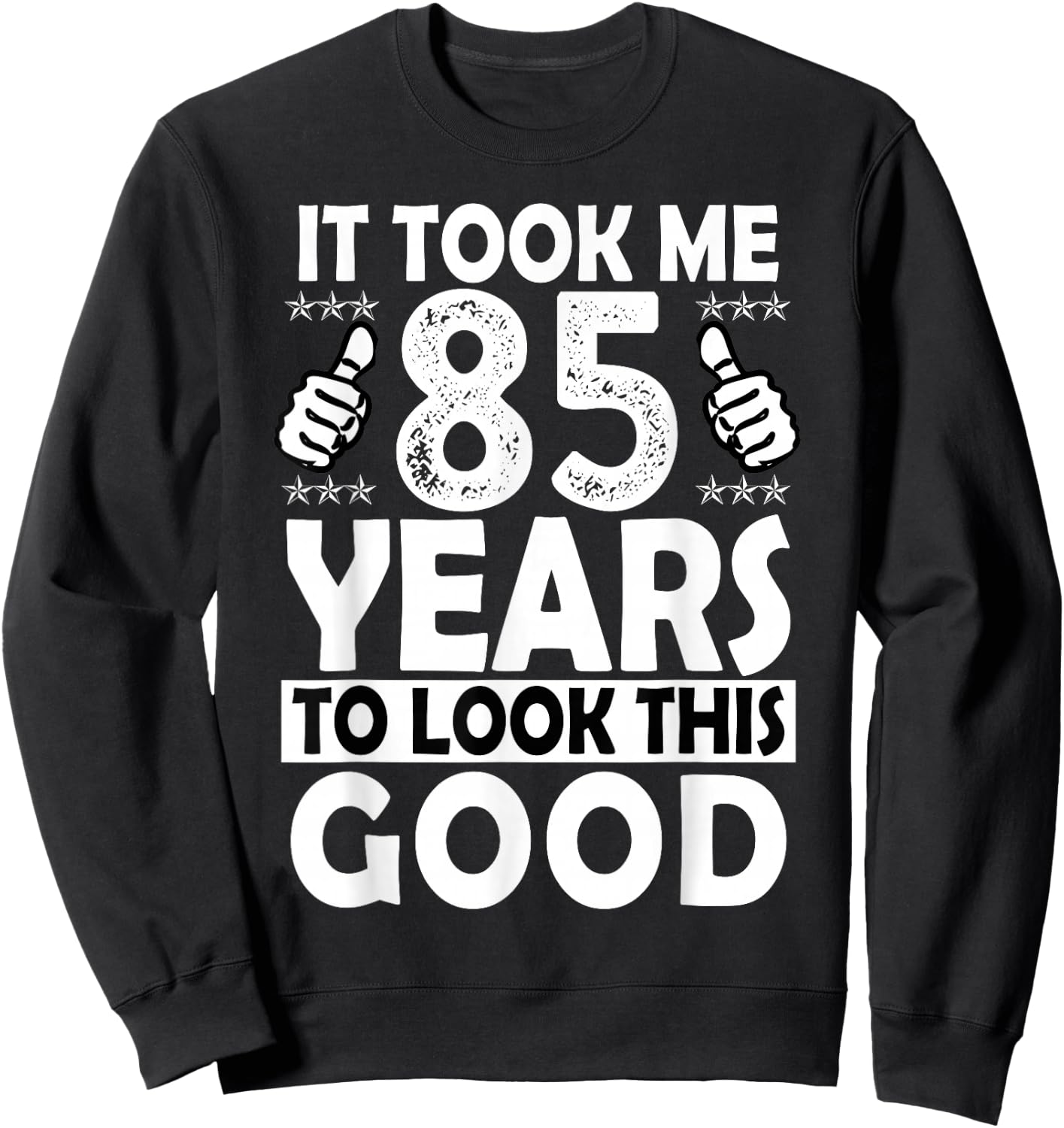 85th Birthday Gift Took Me 85 Years Good Funny 85 Year Old Sweatshirt - Sweatshirt | Black
