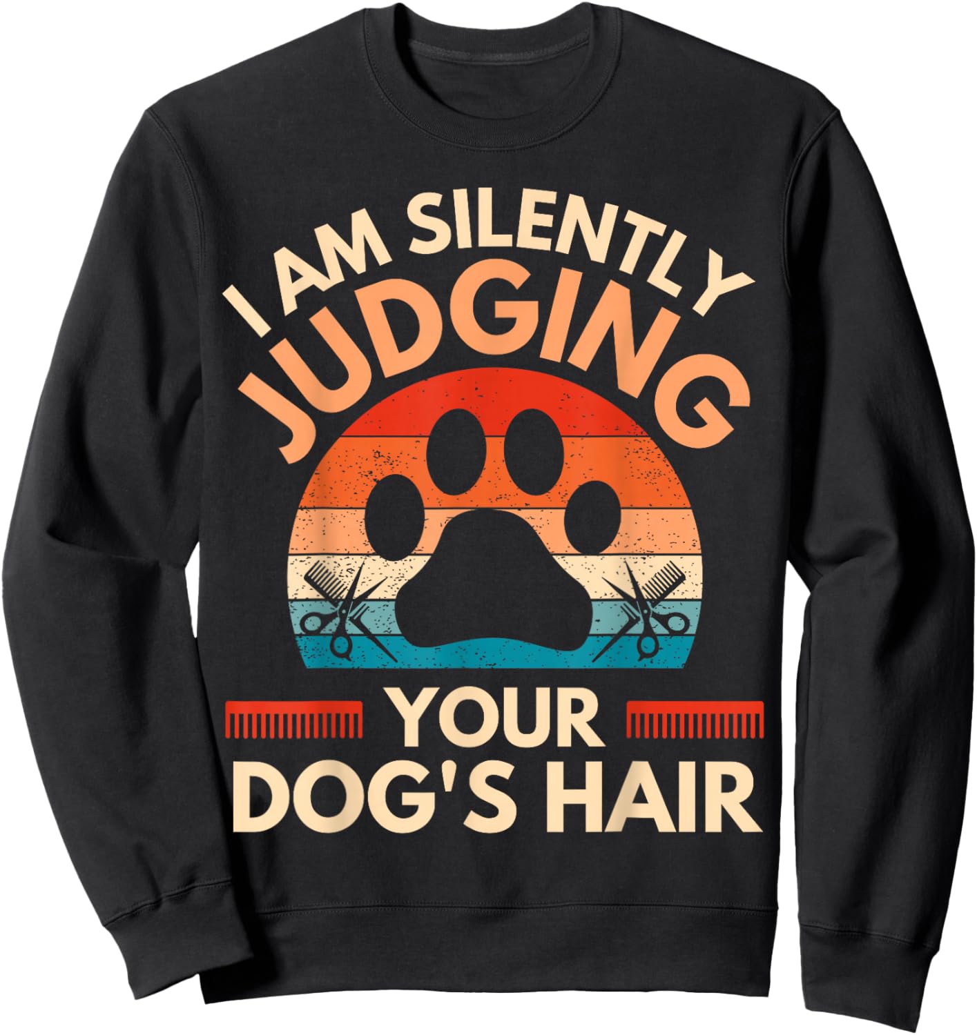 Funny Dog Grooming I Am Silently Judging Your Dog's Hair Sweatshirt - Sweatshirt | Black
