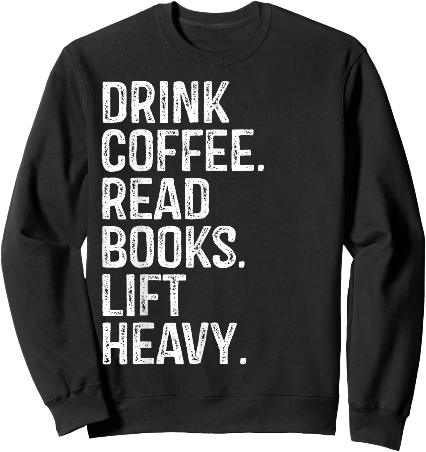 Drink Coffee Read Books Lift Heavy Coffee Book Gym Vintage Sweatshirt - Sweatshirt | Black