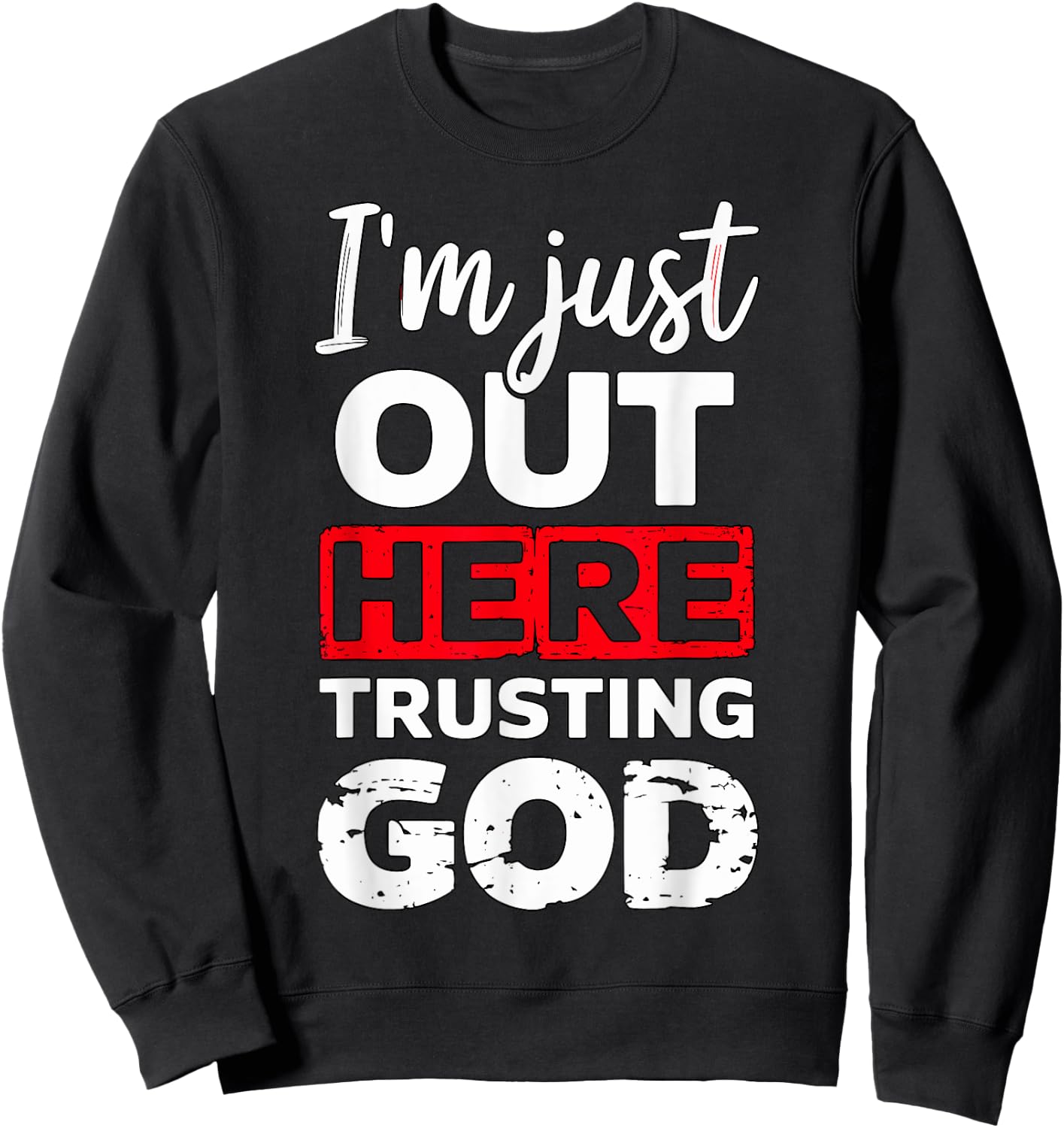 I'm just out here trusting God Christian religious Sweatshirt - Sweatshirt | Black