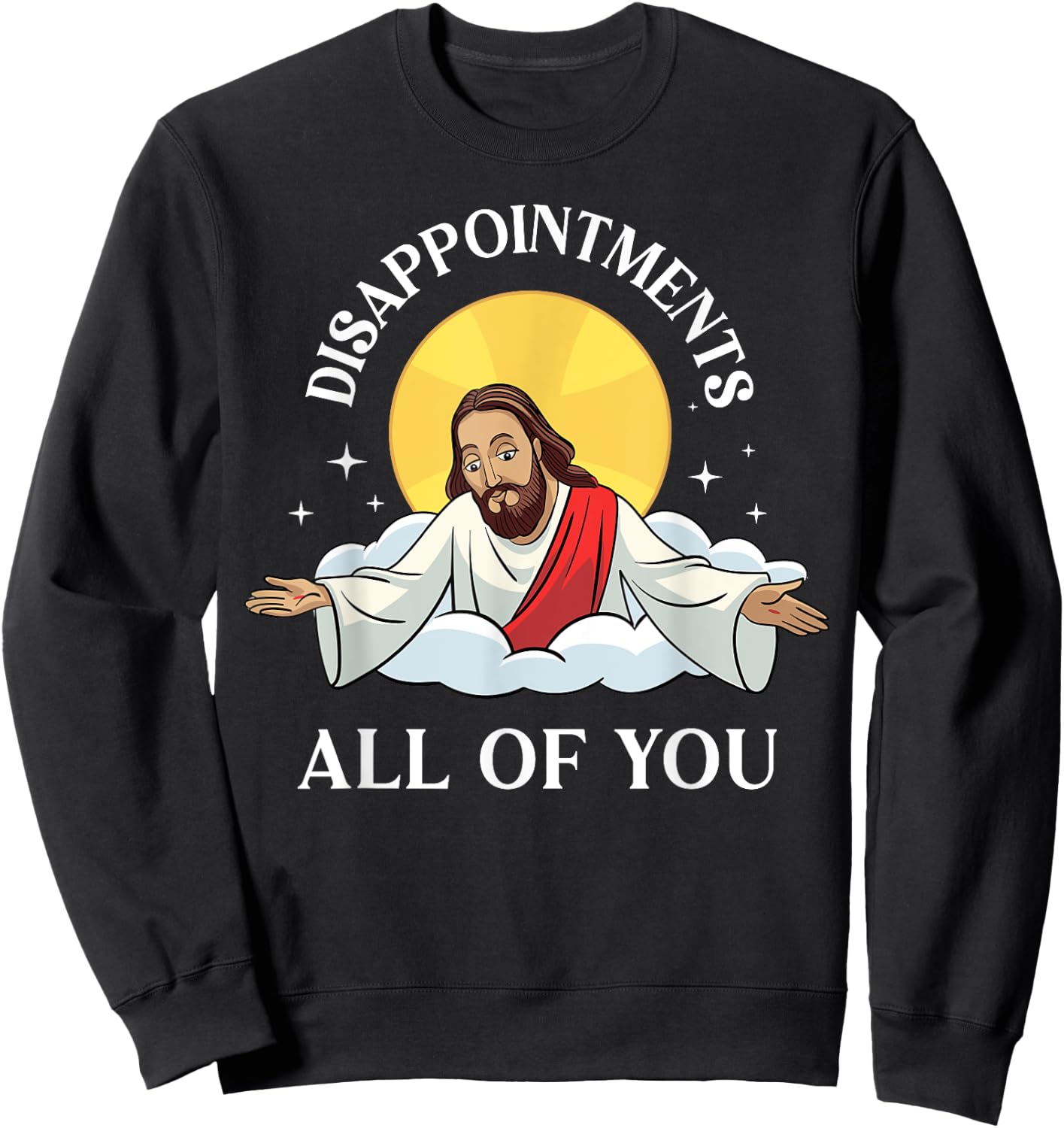 Jesus-Christ Meme You Are All Disappointments Christian Sweatshirt - Sweatshirt | Black