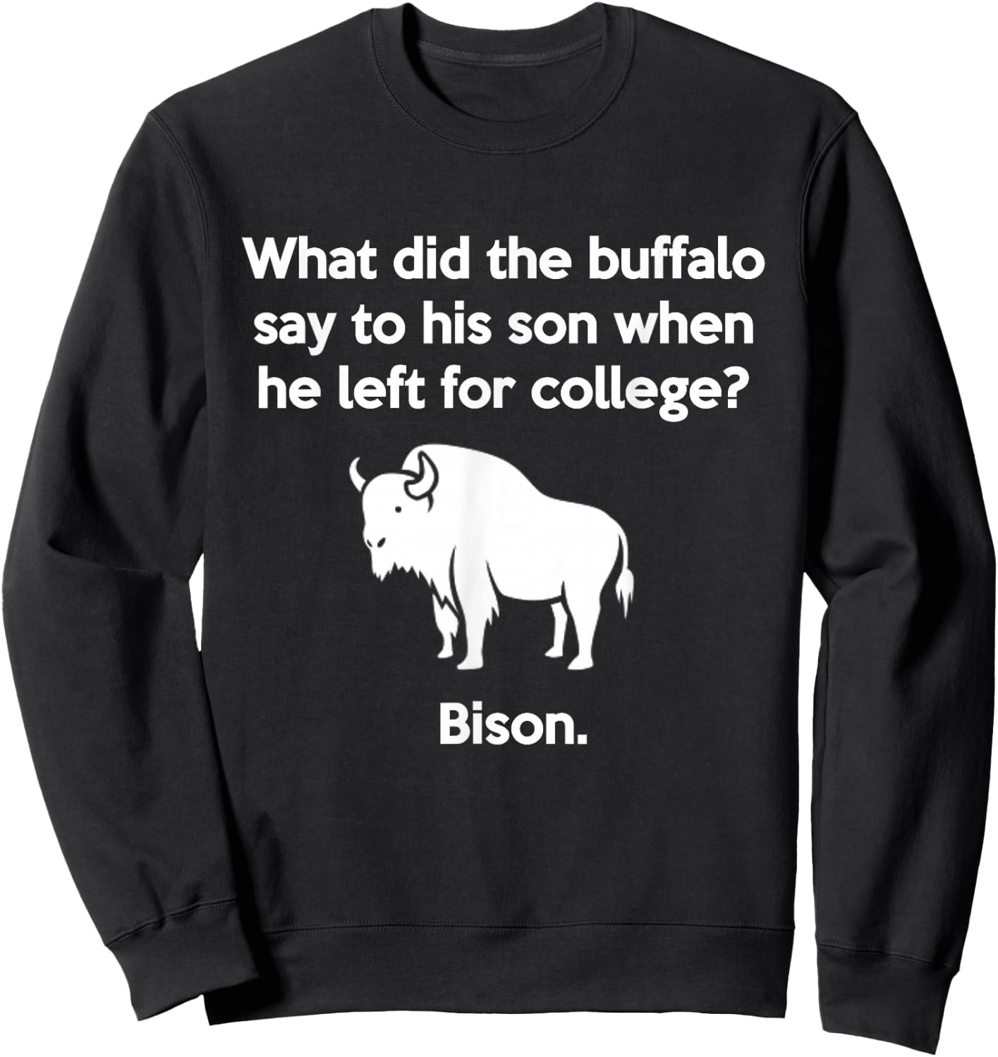 Funny Buffalo Pun Bison Bye Son College Joke Sweatshirt - Sweatshirt | Black