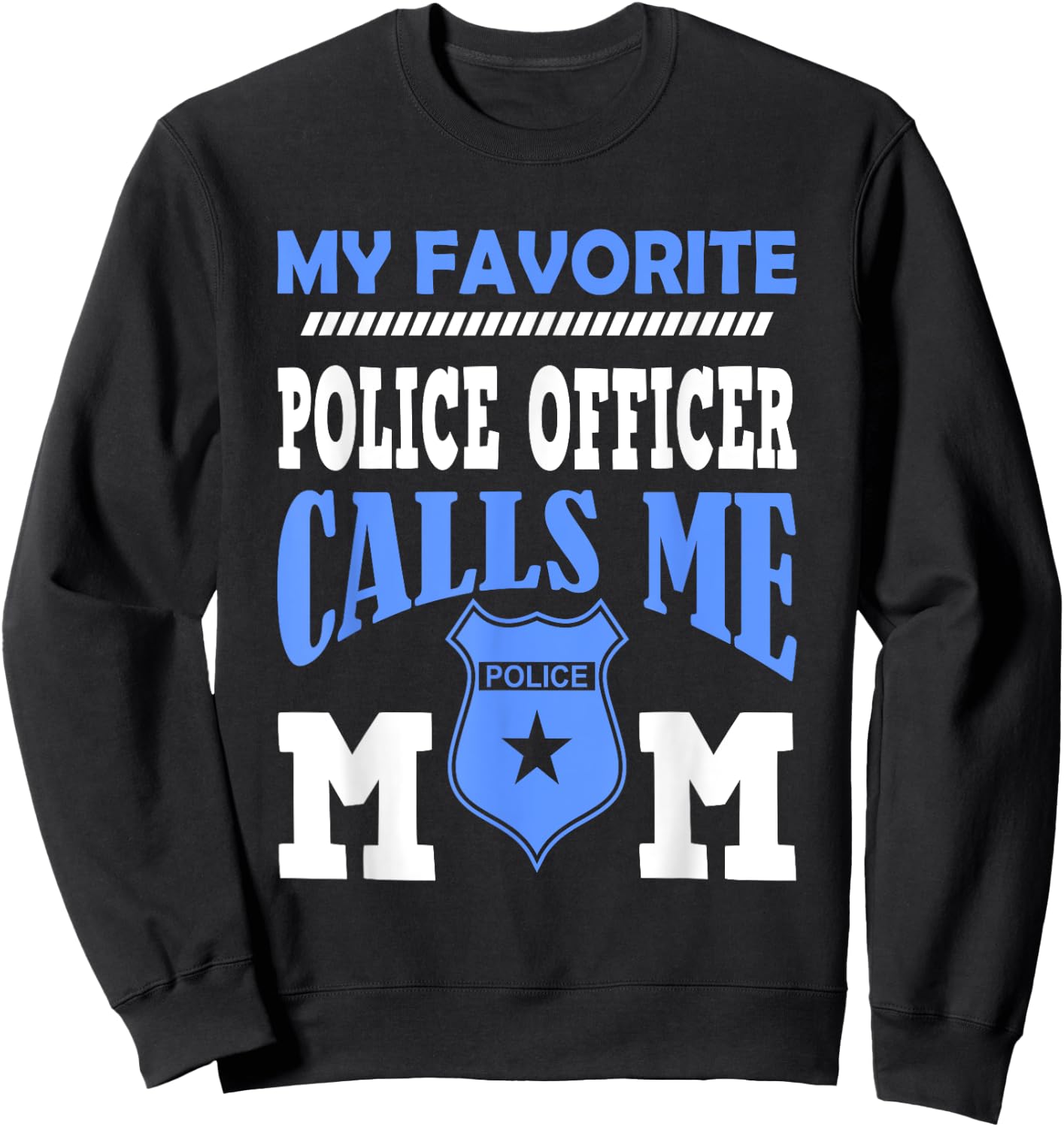 My Favorite Police Officer Calls Me Mom Gift A Mother Sweatshirt - Sweatshirt | Black