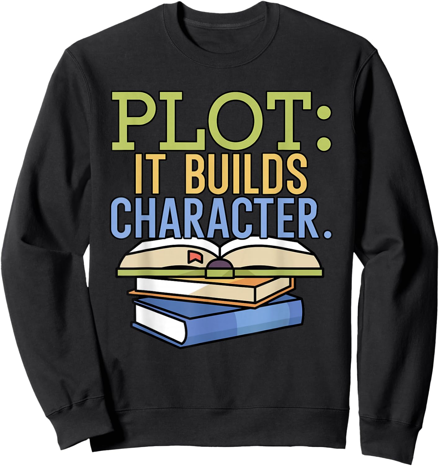 Plot it builds character Book Writing Writer Author Sweatshirt - Sweatshirt | Black
