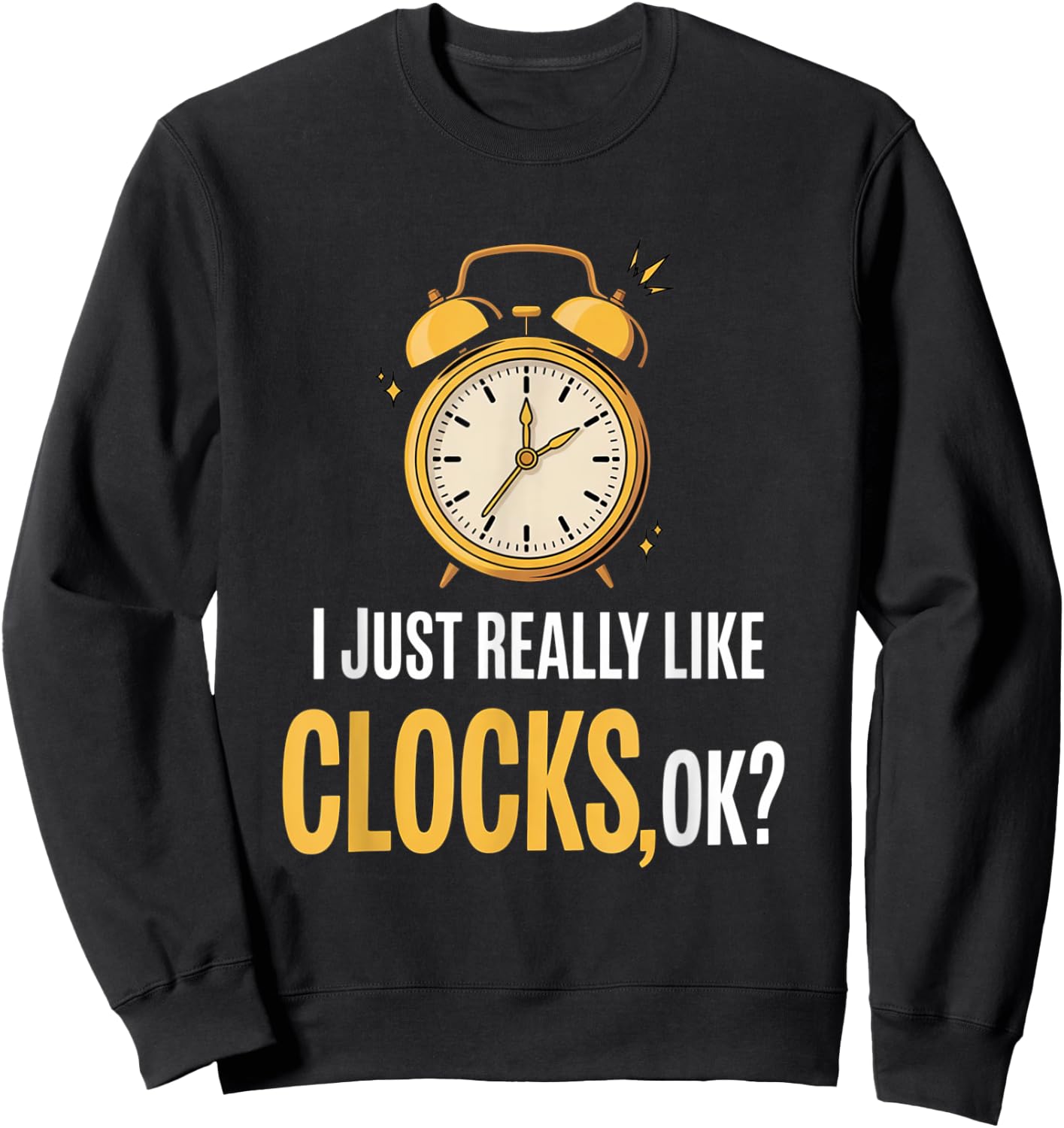 Retro, I Just Really Like Clocks, OK? funny Sweatshirt - Sweatshirt | Black