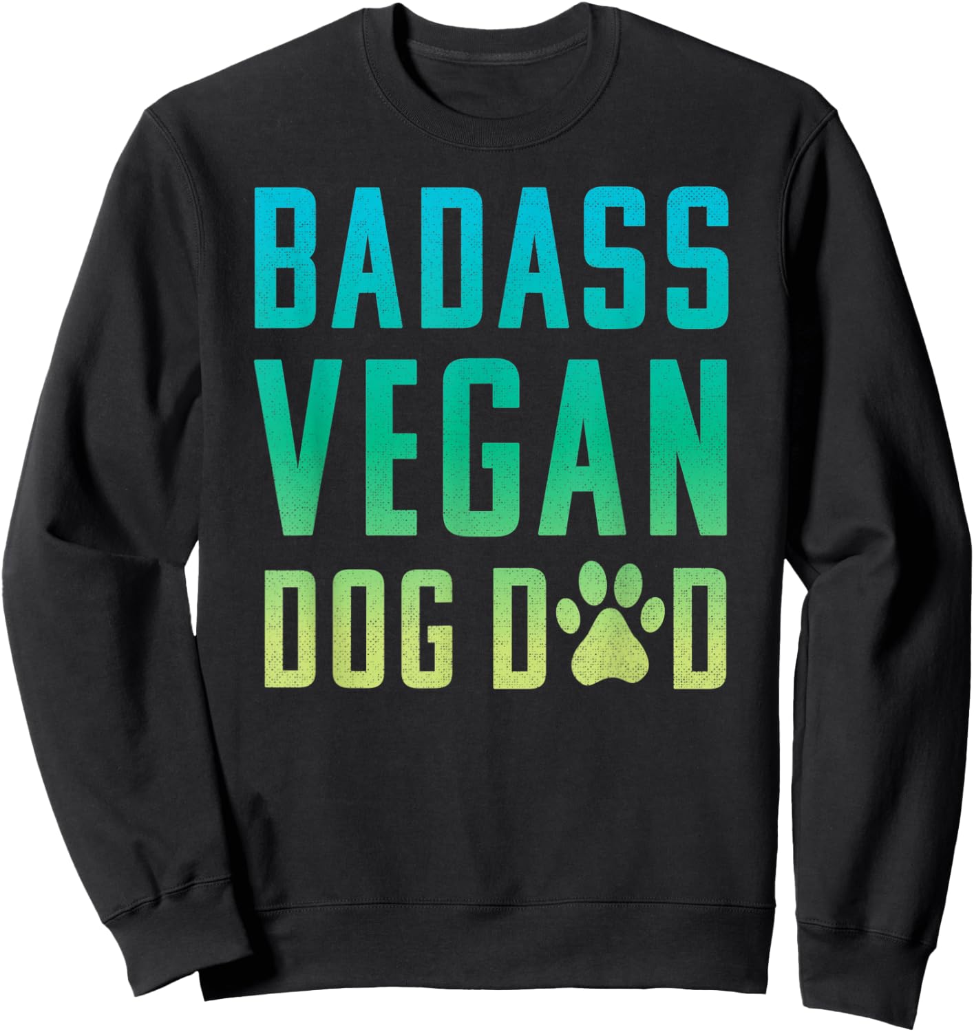 Vegan Dog Dad Badass Dog Dad Sweatshirt - Sweatshirt | Black