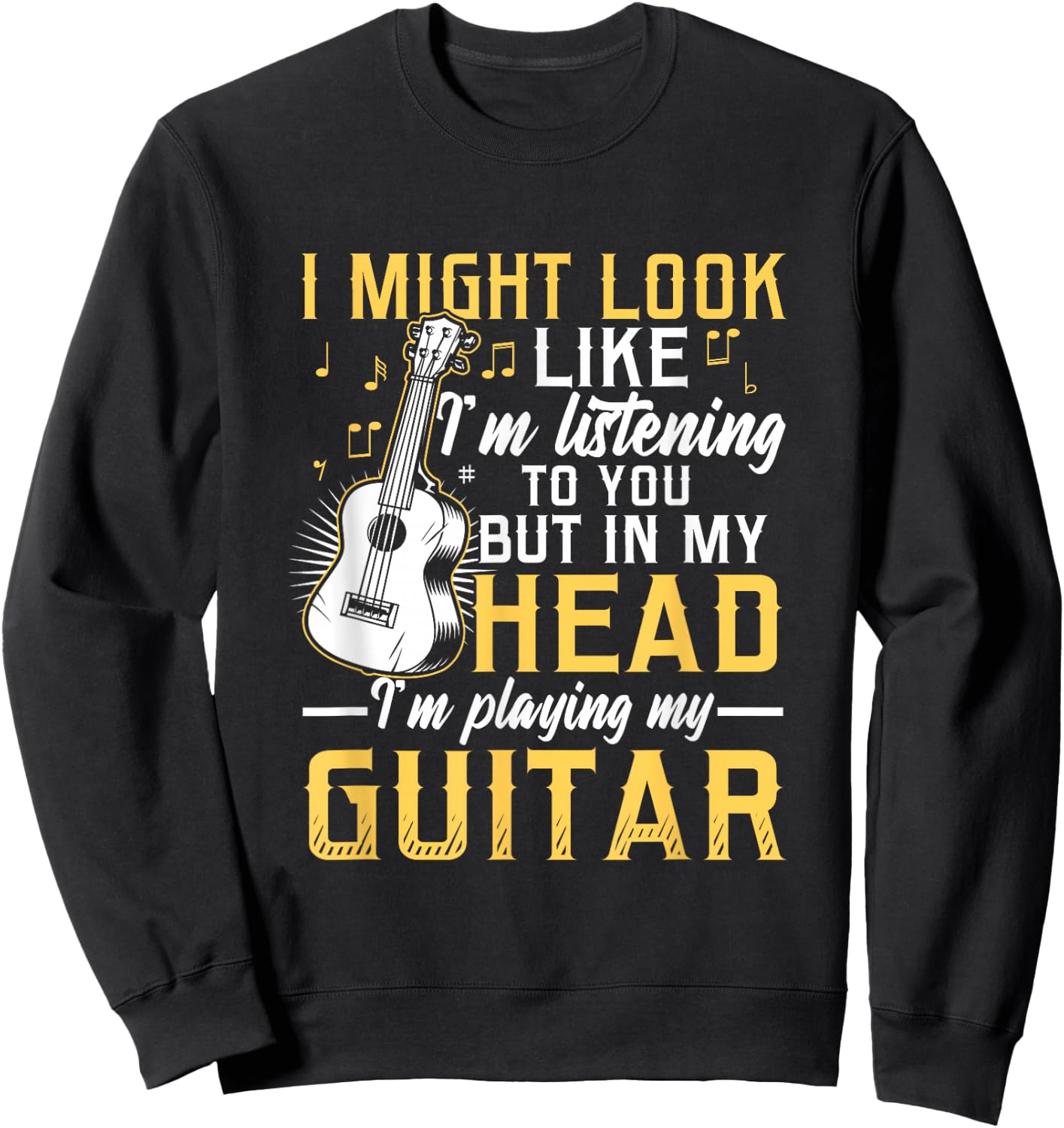 I Might Look Like I'm Listening to You Guitar Band Sweatshirt - Sweatshirt | Black