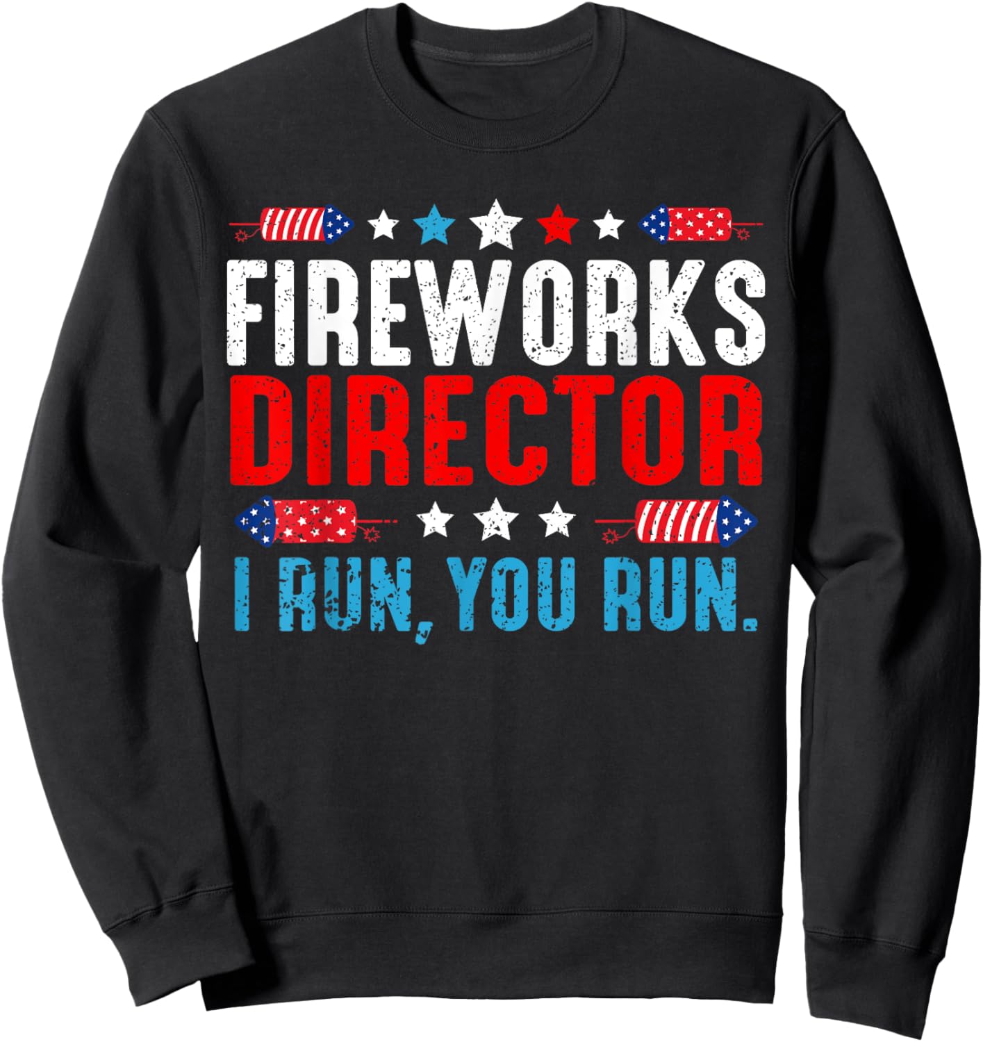 Fireworks Director I Run You Run Funny 4th Of July Women Men Sweatshirt - Sweatshirt | Black