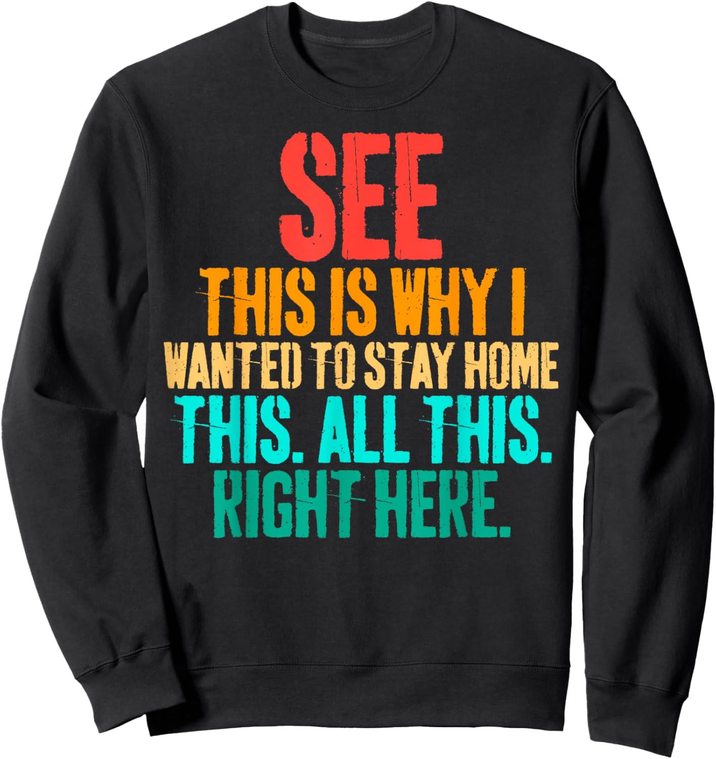 See This Is Why I Wanted To Stay Home This All This Right Sweatshirt - Sweatshirt | Black