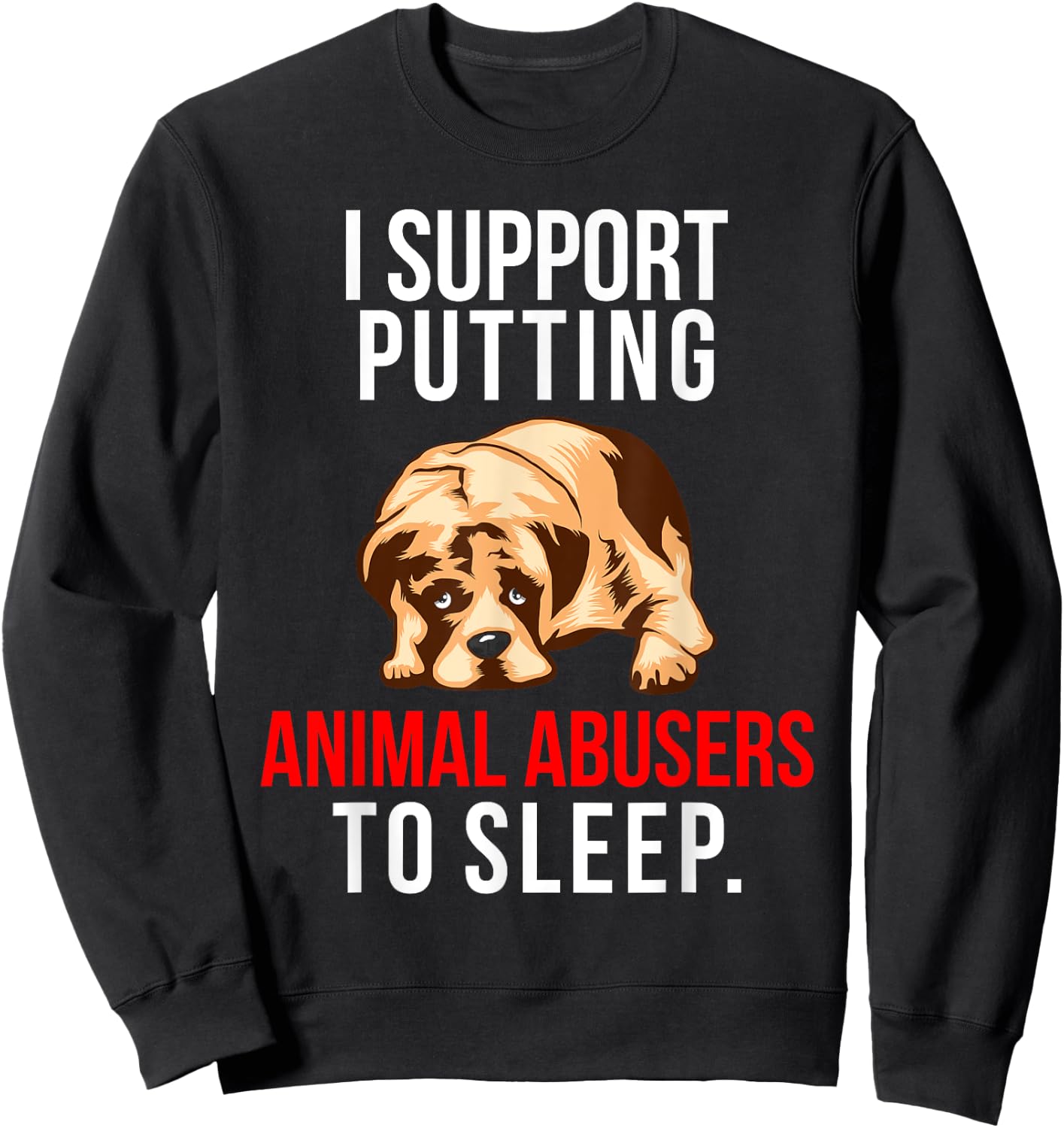 Animal Abuse Awareness Dog I Support Animal Abusers to Sleep Women Sweatshirt - Sweatshirt | Black