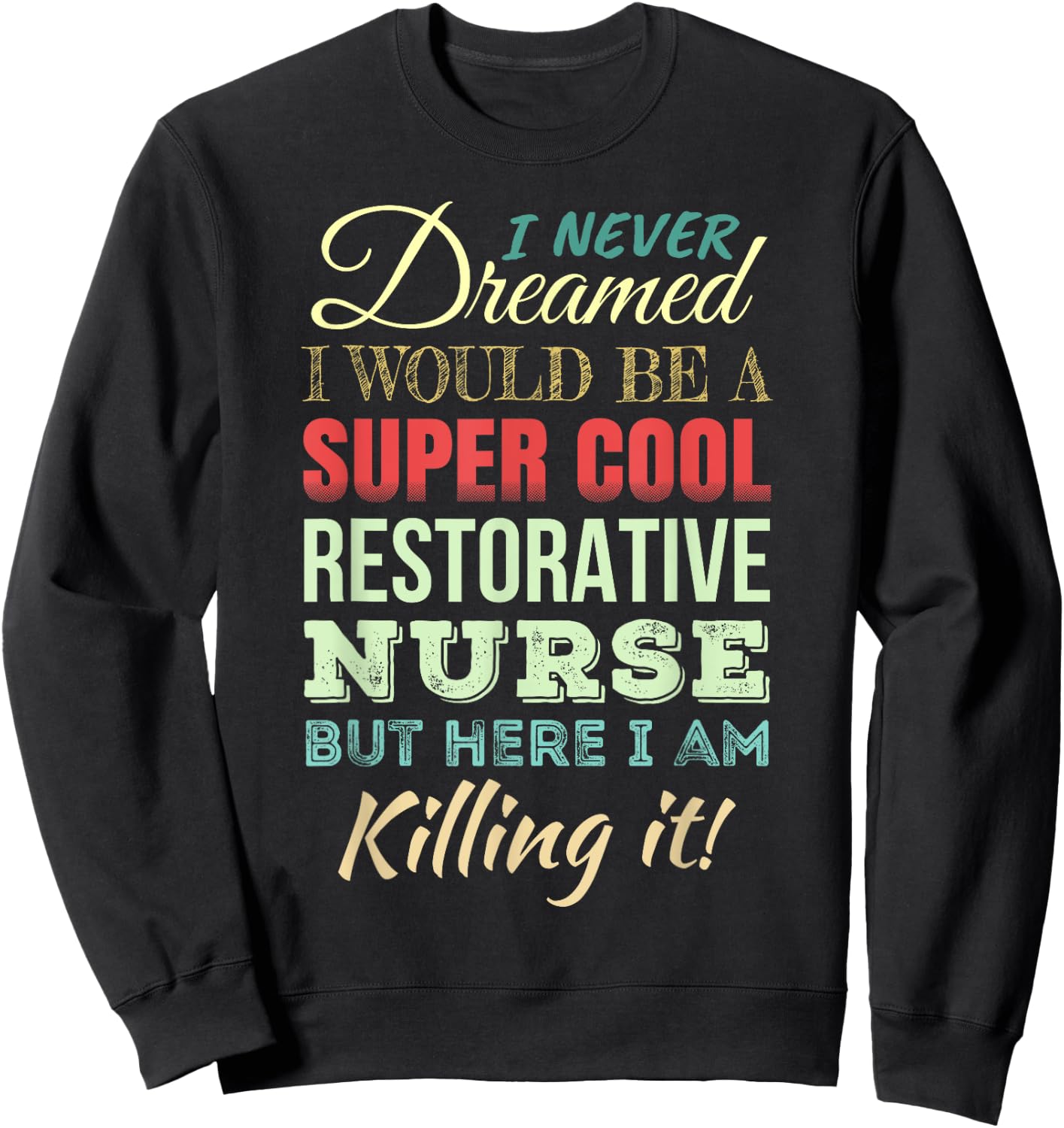 Restorative Nurse Funny Gift Appreciation Sweatshirt - Sweatshirt | Black
