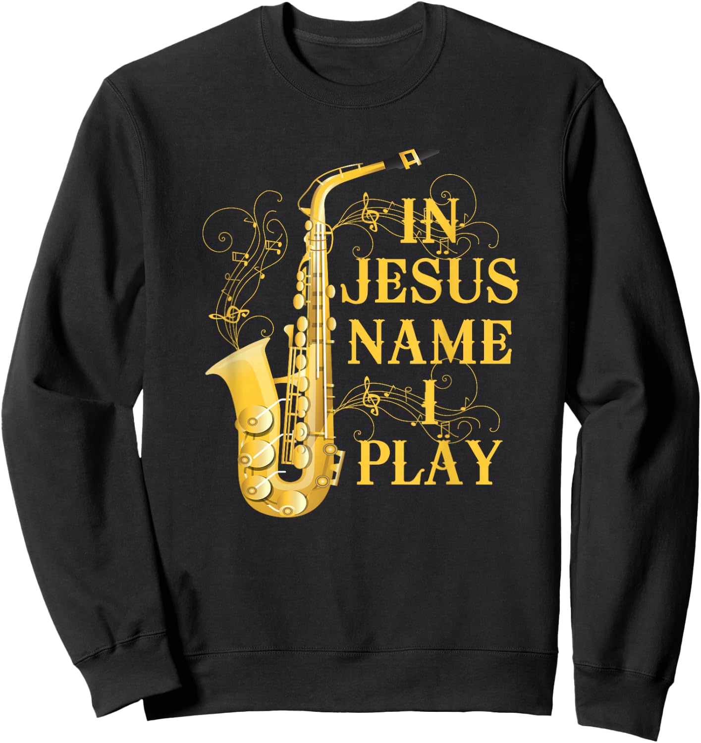 in Jesus Name I Play for Those Who Love Saxophone Sweatshirt - Sweatshirt | Black