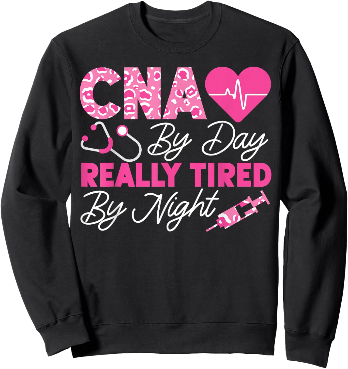 CNA Nurse Certified Nursing Assistant Cna By Day Really Sweatshirt - Sweatshirt | Black