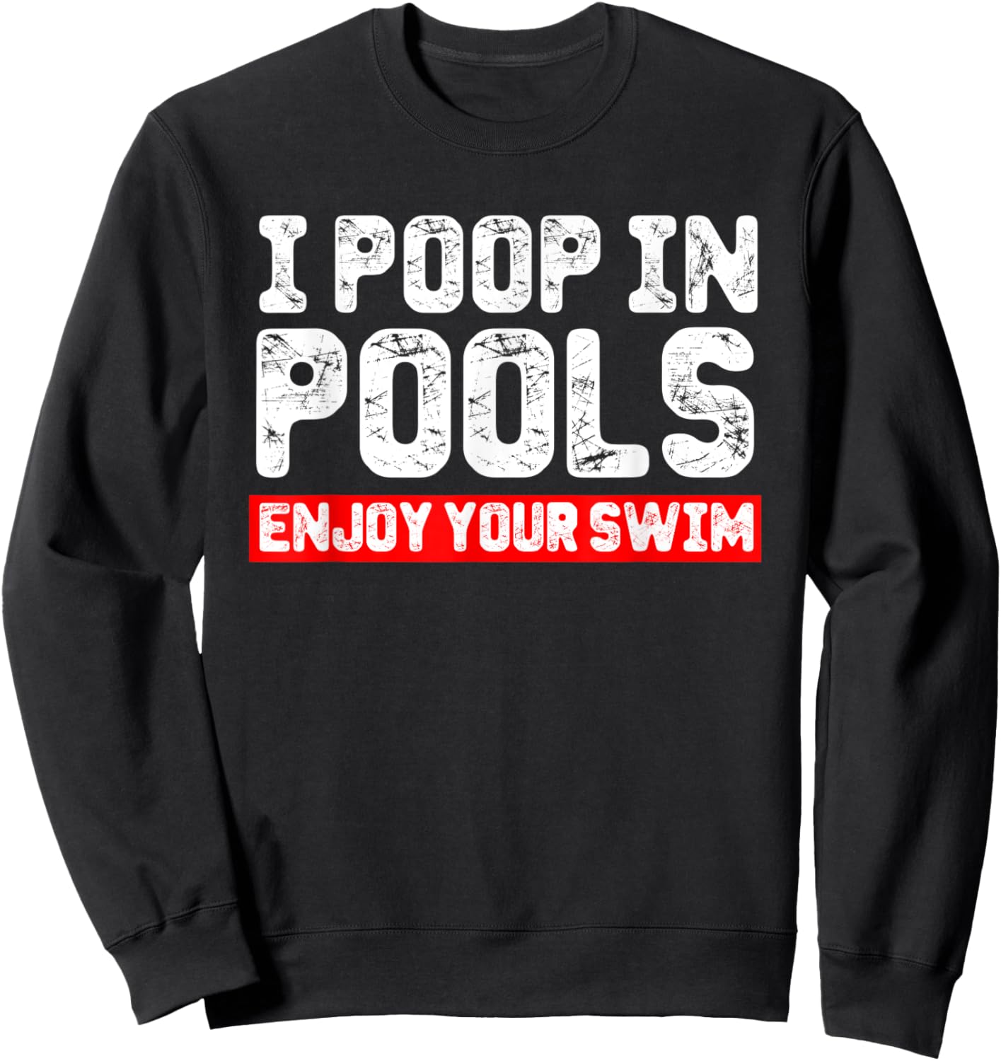 I Poop in Pools Enjoy Your Swim Funny Sarcastic Vacation Sweatshirt - Sweatshirt | Black