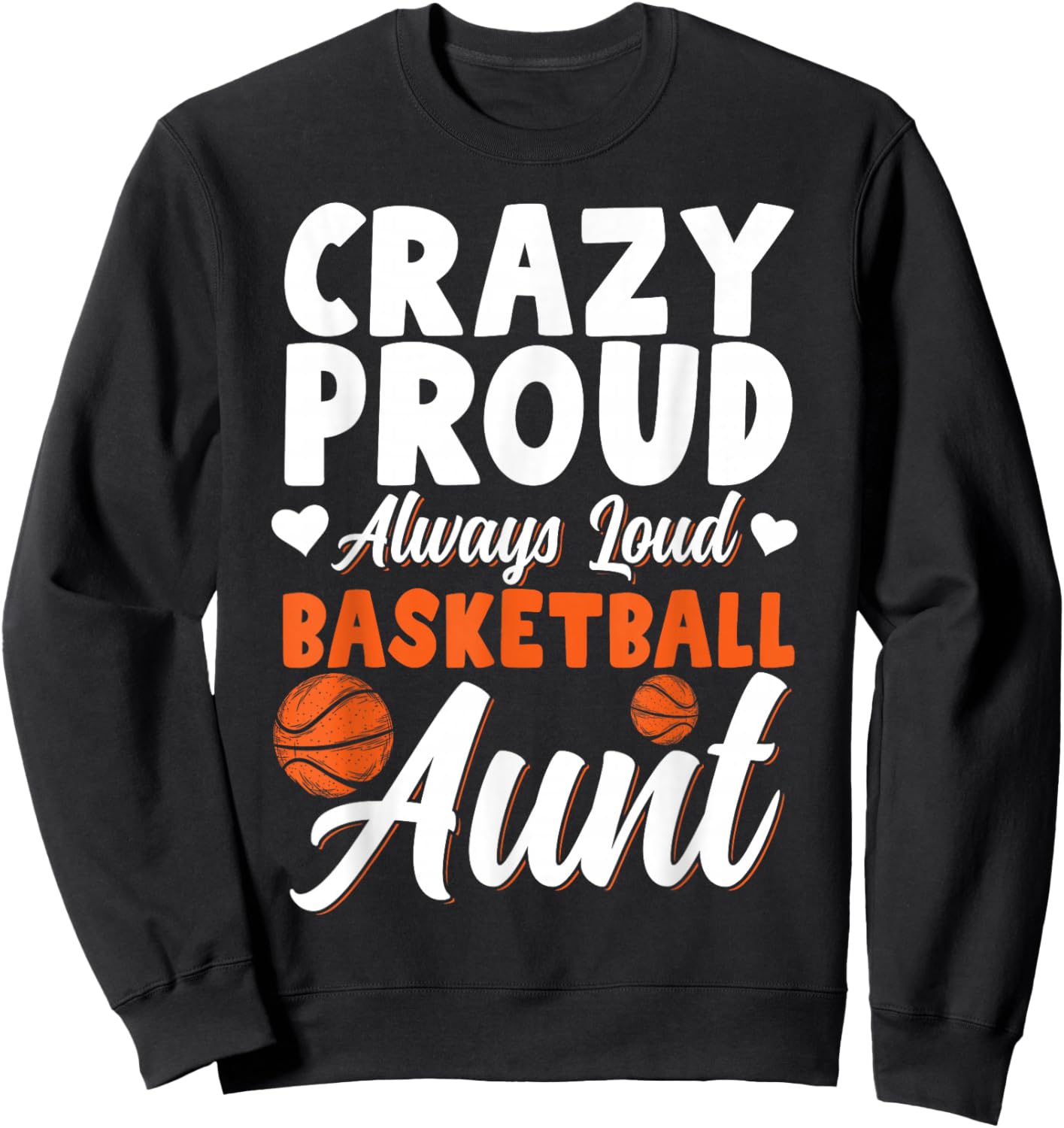 Crazy Proud Always Loud Basketball Aunt Sweatshirt - Sweatshirt | Black