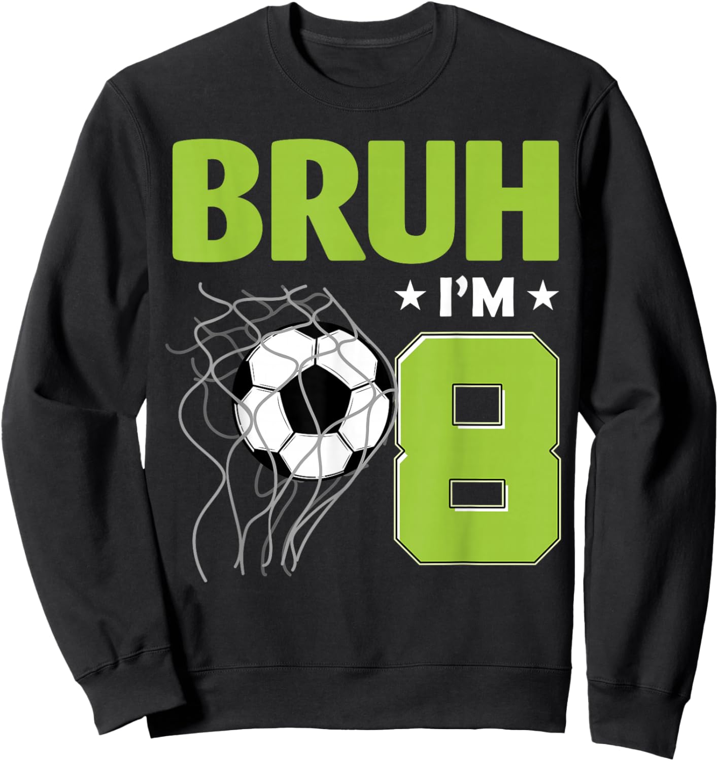 Funny Bruh I'm 8 Soccer 8th Birthday 8 Years Old Sweatshirt - Sweatshirt | Black