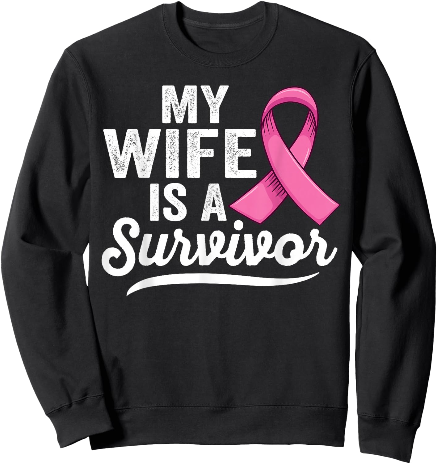 My wife is a survivor of Support Breast Cancer Awareness Sweatshirt - Sweatshirt | Black