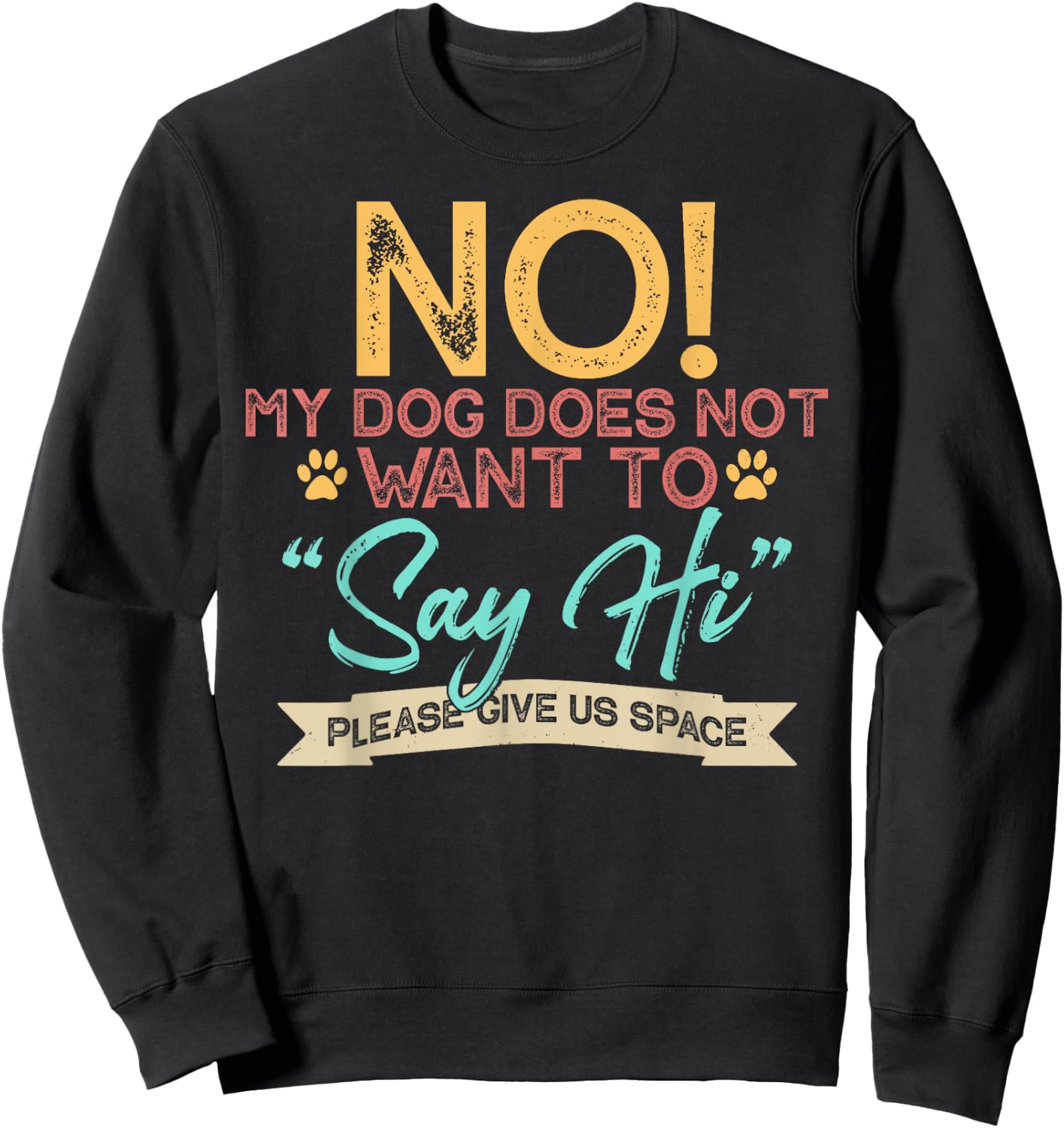 No My Dog Does Not Want to Say Hi Shirt Funny Dog Lover Sweatshirt - Sweatshirt | Black